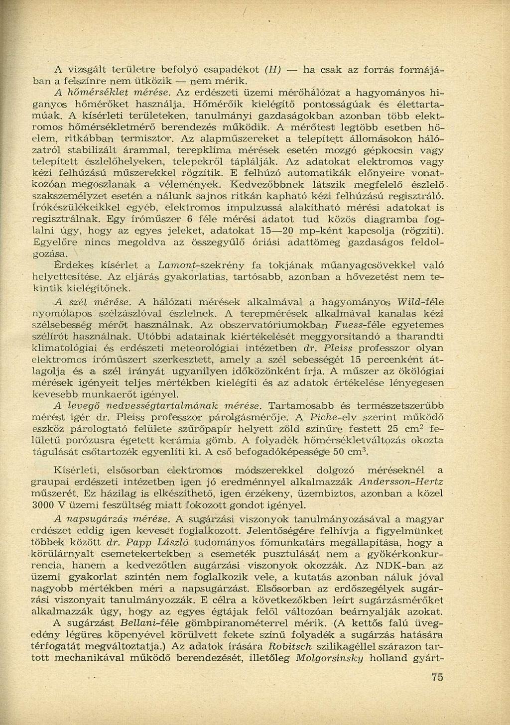 A vizsgált területre befolyó csapadékot (H) ha csak az forrás formájában a felszínre nem ütközik nem mérik. A hőmérséklet mérése.