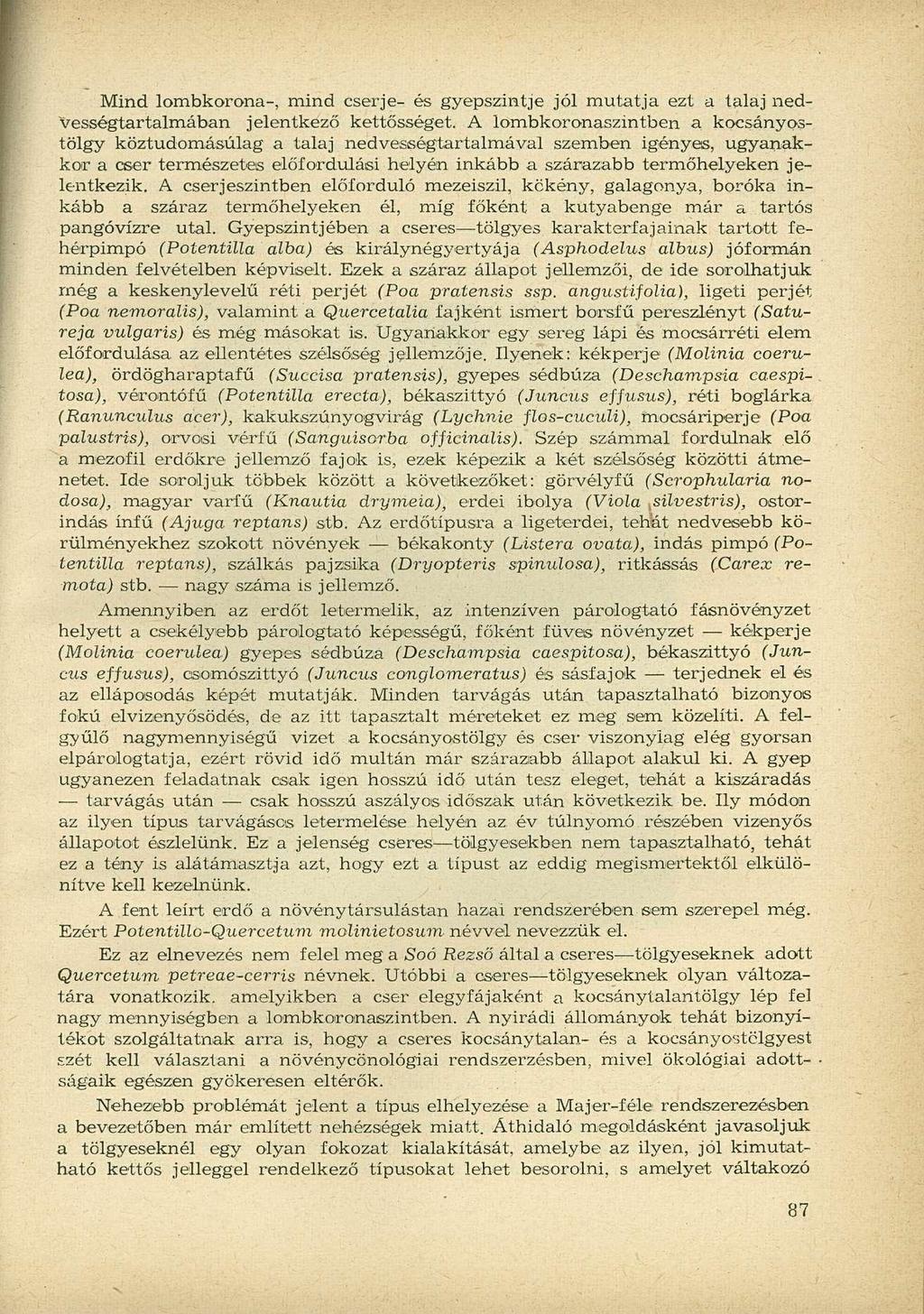 Mind lombkorona-, mind cserje- és gyepszintje jól mutatja ezt a talaj nedvességtartalmában jelentkező kettősséget.