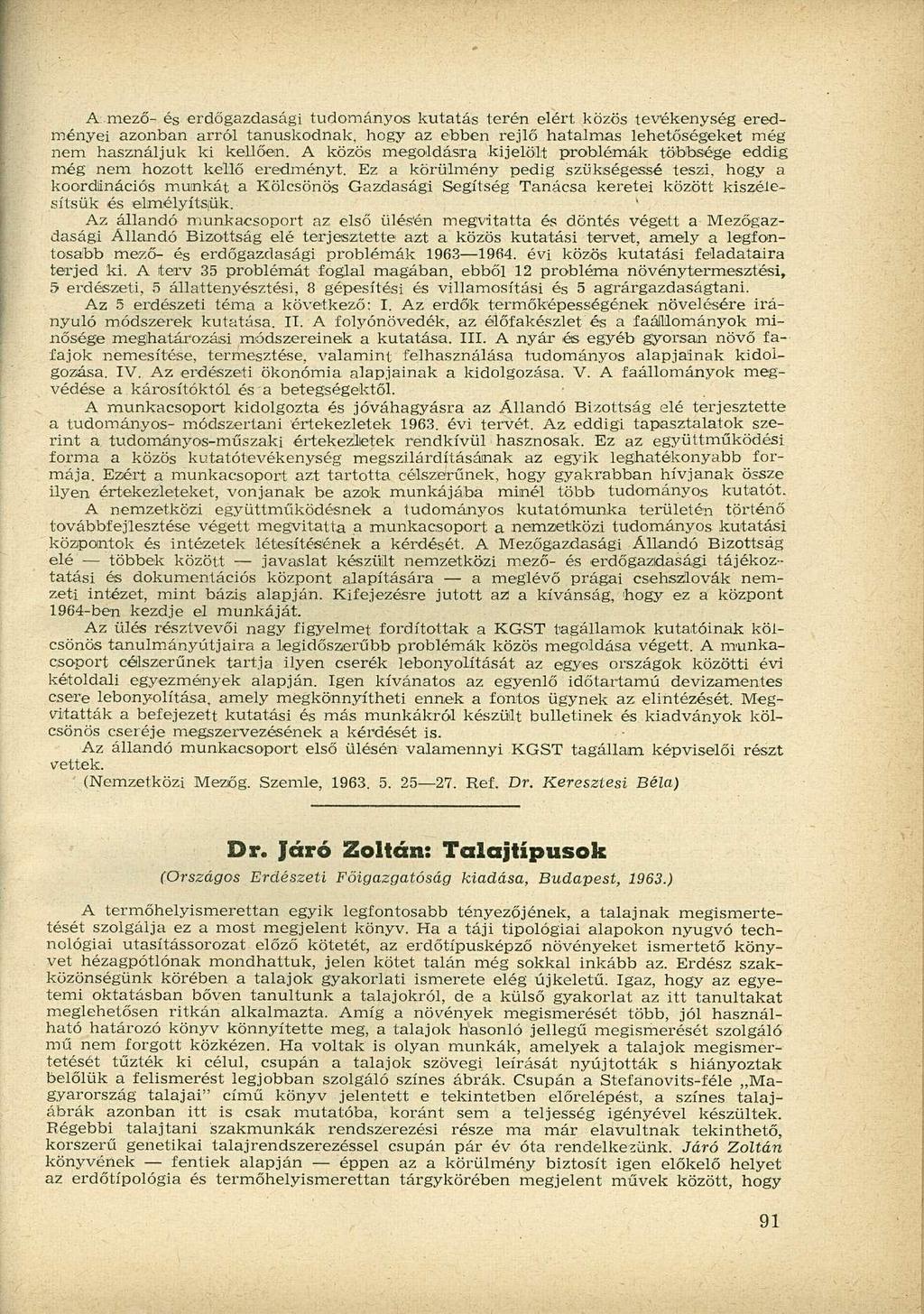 A mező- és erdőgazdasági tudományos kutatás terén elért közös tevékenység eredményei azonban arról tanúskodnak, hogy az ebben rejlő hatalmas lehetőségeket még nem használjuk ki kellően.