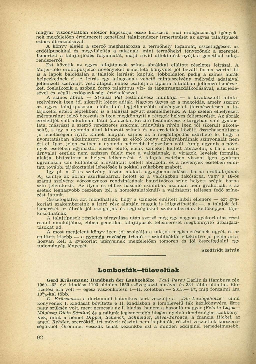 magyar viszonylatban először kapcsolja össze korszerű, mai erdőgazdasági igényeknek megfelelően értelmezett genetikai talajrendszer ismertetését az egyes talajtípusok színes ábrázolásával.