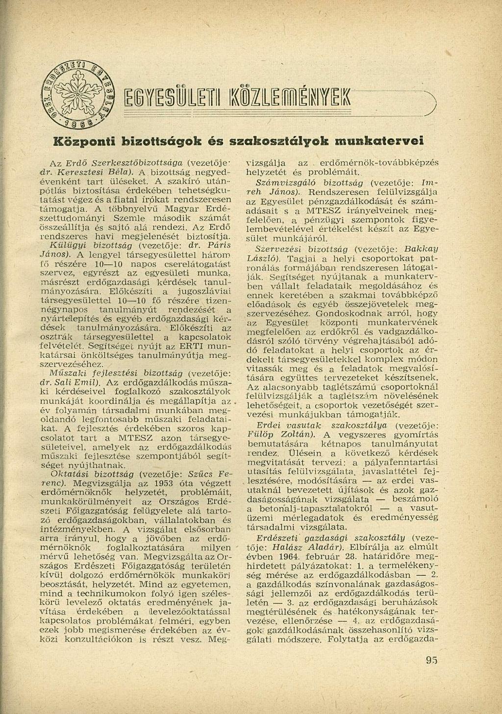 Központi bizottságok és szakosztályok munkatervei Az Erdő Szerkesztőbizottsága (vezetőjedr. Keresztesi Béla). A bizottság. negyedévenként tart üléseket.