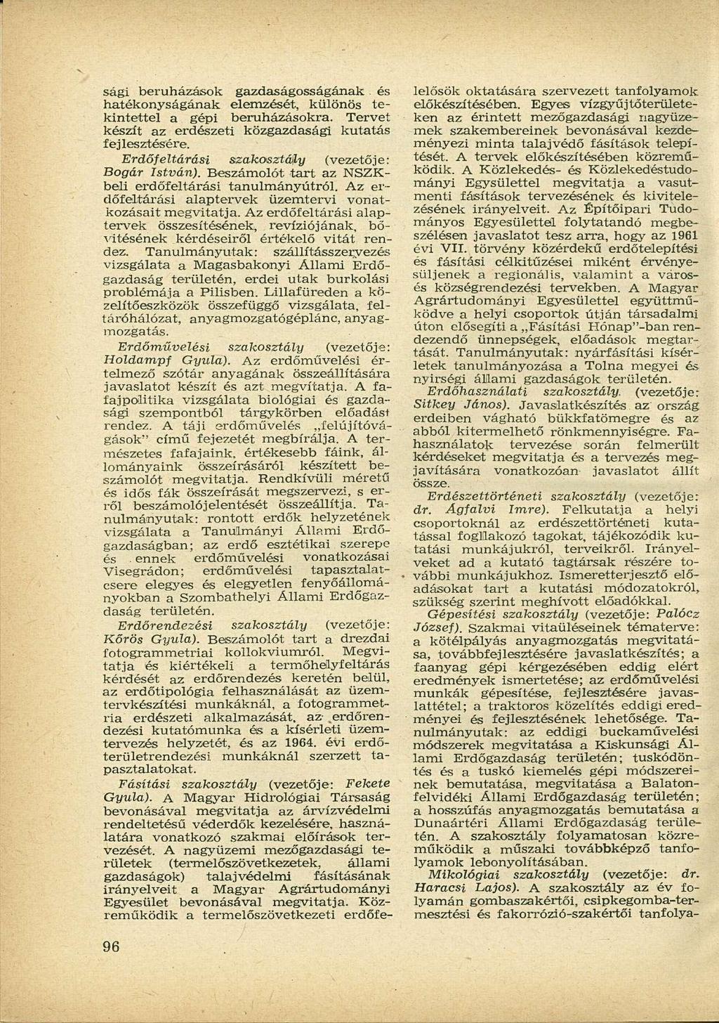 sági beruházások gazdaságosságának és hatékonyságának elemzését, különös tekintettel a gépi beruházásokra. Tervet készít az erdészeti közgazdasági kutatás fejlesztésére.