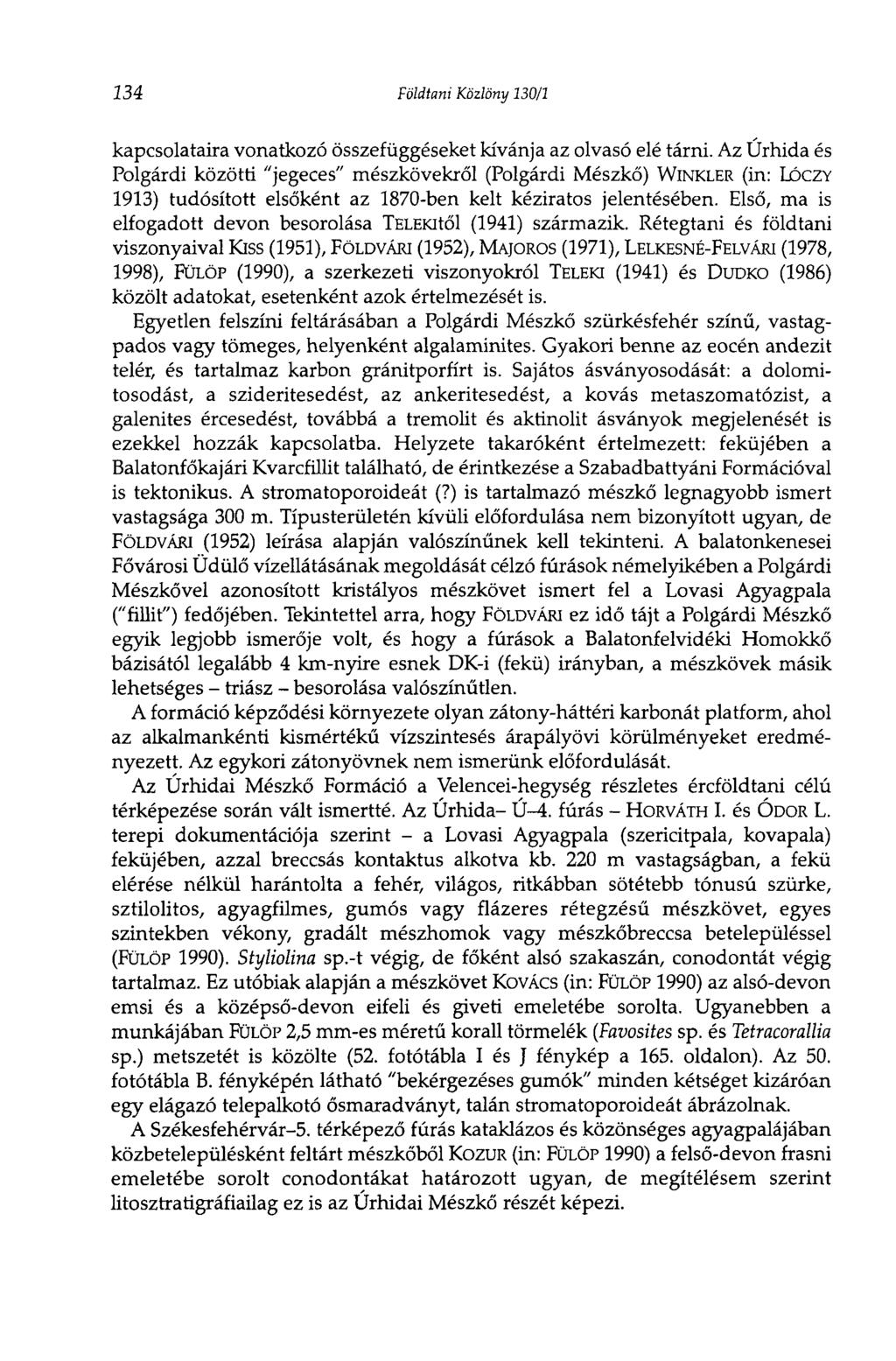 134 Földtani Közlöny 130/1 kapcsolataira vonatkozó összefüggéseket kívánja az olvasó elé tárni.