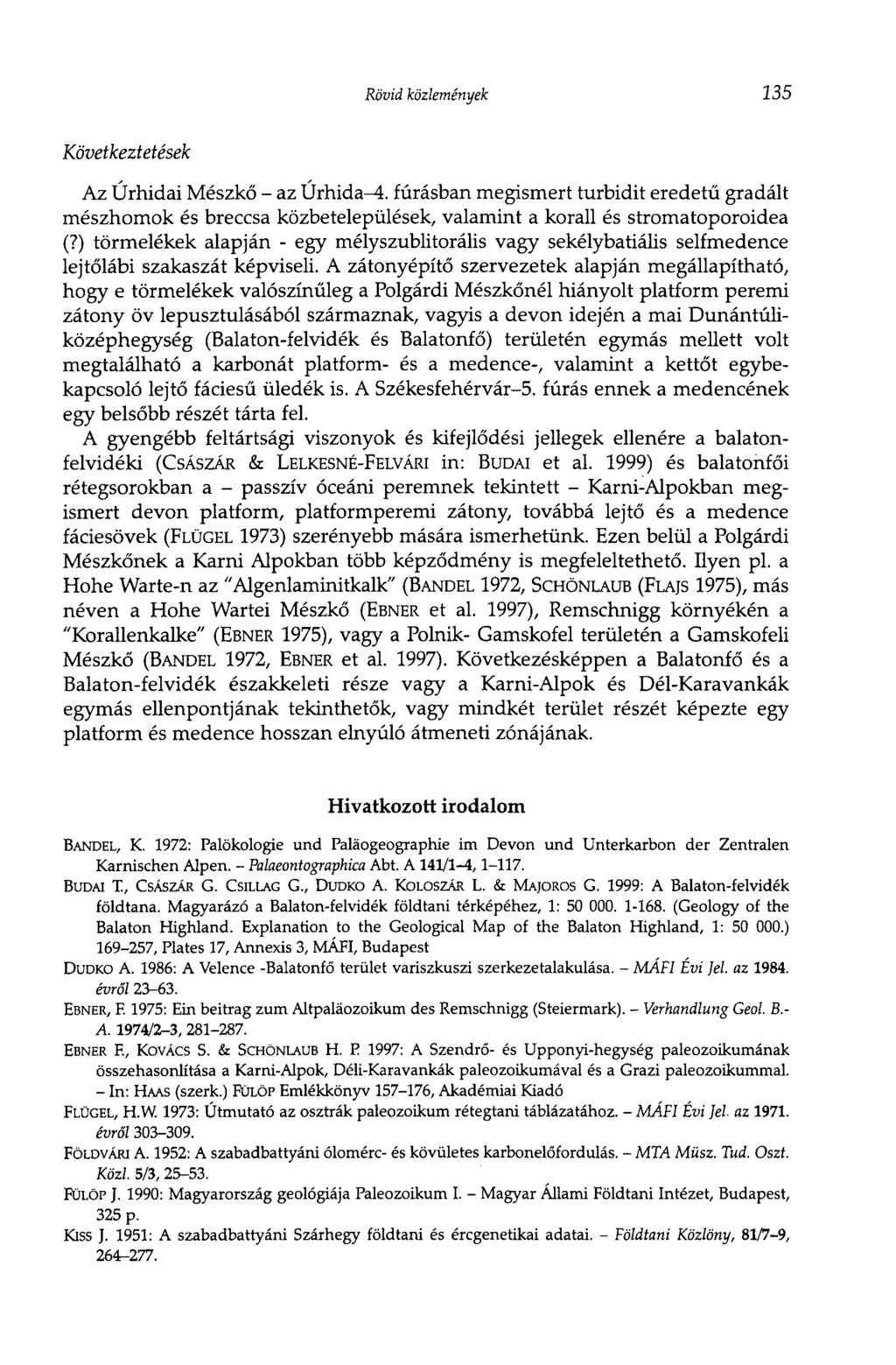Rövid közlemények 135 Következtetések Az Úrhidai Mészkő - az Úrhida^l. fúrásban megismert turbidit eredetű gradált mészhomok és breccsa közbetelepülések, valamint a korall és stromatoporoidea (?