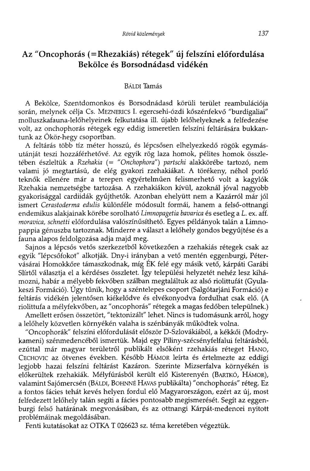 Rövid közlemények 137 Az "Oncophorás ( = Rhezakiás) rétegek" új felszíni előfordulása Bekölce és Borsodnádasd vidékén BÁLDI Tamás A Bekölce, Szentdomonkos és Borsodnádasd körüli terület reambulációja
