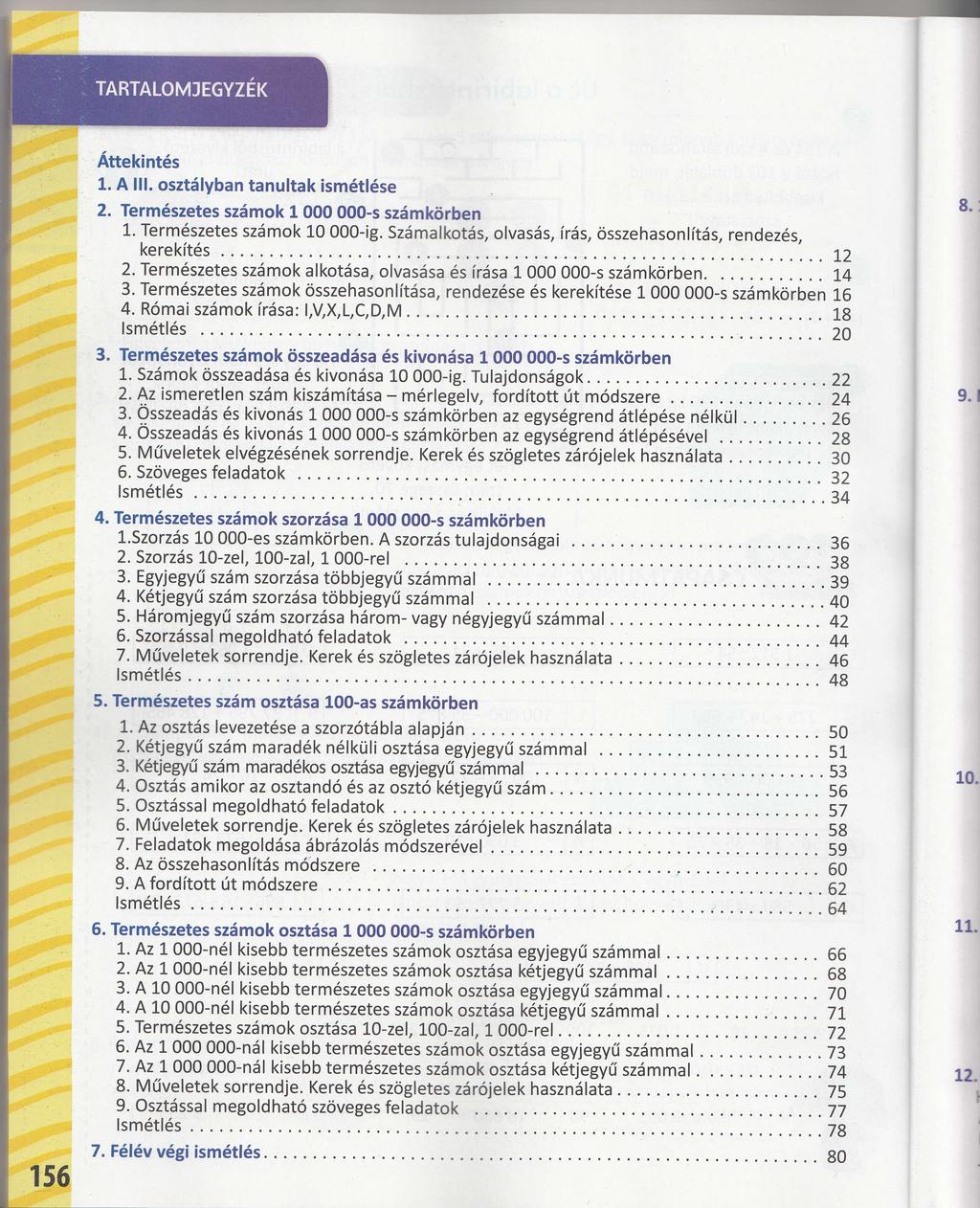 156 Attekint6s 1. A lll. szt6lyban tanultak ism6tl6se 2. Term6szetes szdmk 1000 000-s sz6mkrirben L' Term6szetes szsmk 10 000-ig. Szdmalktds, lvasds, irds, sszehasnl[t6s, rendez6s, kerek[t6s 2.