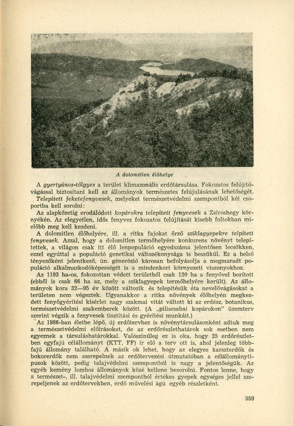 A dolomitlen élőhelye A gyertyános-tölgyes a terület klimazonális erdőtársulása. Fokozatos felújítóvágással biztosítani kell az állományok természetes felújulásának lehetőségét.