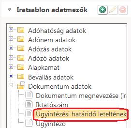 Ügyintézési határidő leteltének napja adatmező Az iratsablonok szerkesztése során beállítható adatmezők közé bekerült az Ügyintézési határidő leteltének napja számolt mező: A mező az előzmény irat