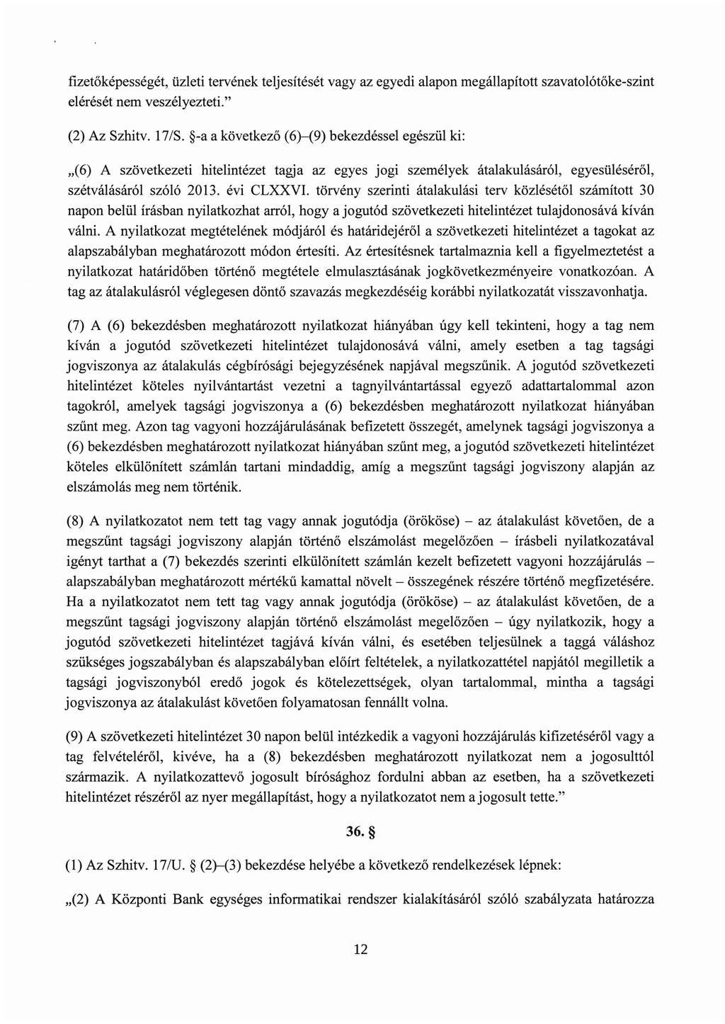 fizetőképességét, üzleti tervének teljesítését vagy az egyedi alapon megállapított szavatolótőke-szint elérését nem veszélyezteti." (2) Az Szhitv. 17/S.