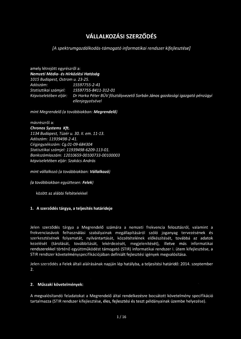 VÁLLALKOZÁSI SZERZŐDÉS [A spektrumgazdálkodás-támogató informatikai rendszer kifejlesztése] amely létrejött egyrészről a: Nemzeti Média- és Hírközlési Hatóság 1015 Budapest, Ostrom u. 23-25.