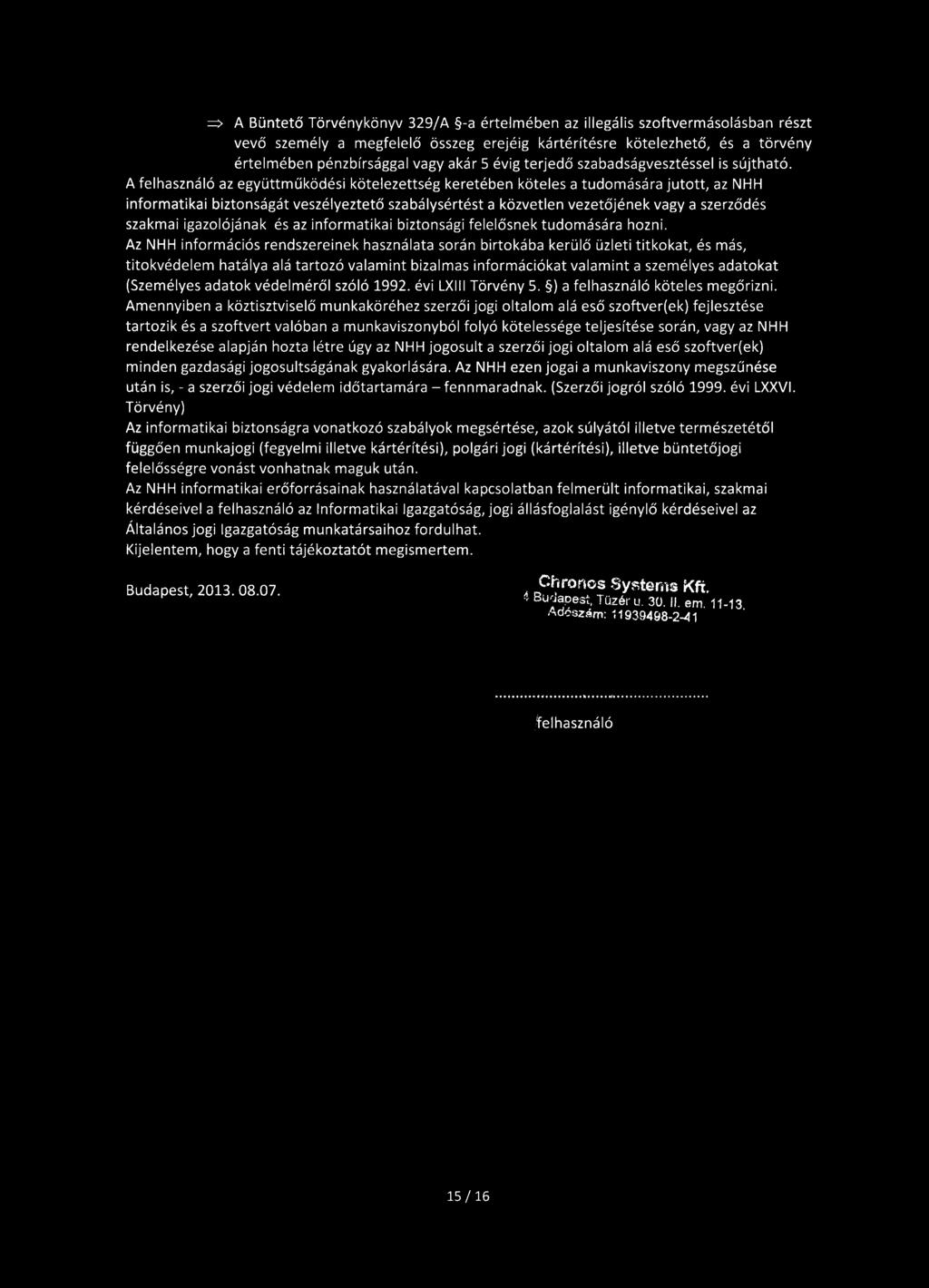 A felhasználó az együttműködési kötelezettség keretében köteles a tudomására jutott, az NHH informatikai biztonságát veszélyeztető szabálysértést a közvetlen vezetőjének vagy a szerződés szakmai