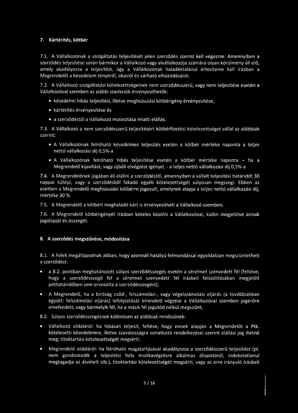 7. Kártérítés, kötbér 7.1. A Vállalkozónak a szolgáltatás teljesítését jelen szerződés szerint kell végeznie.