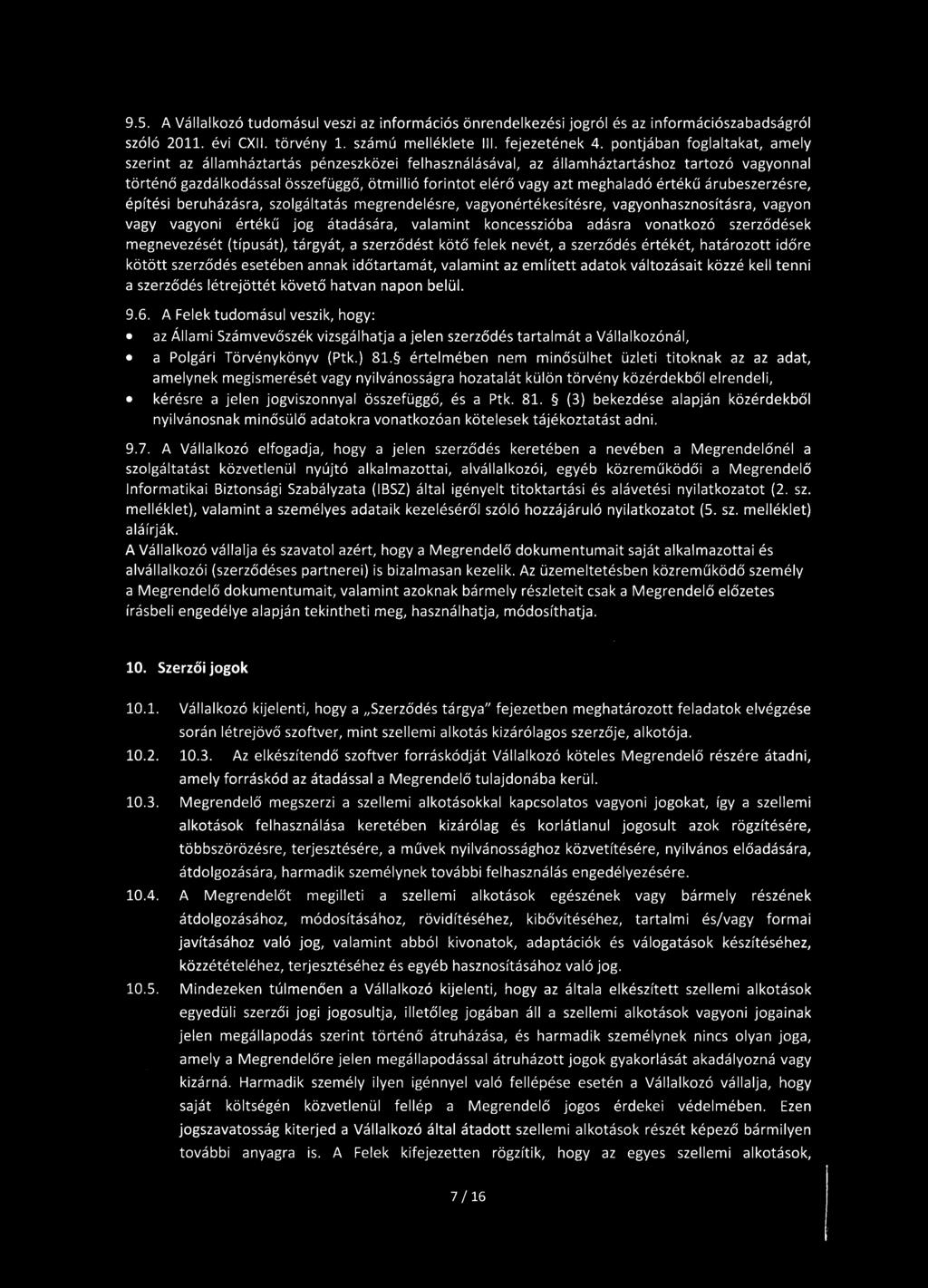 9.5. A Vállalkozó tudomásul veszi az információs önrendelkezési jogról és az információszabadságról szóló 2011. évi CXII. törvény 1. számú melléklete III. fejezetének 4.