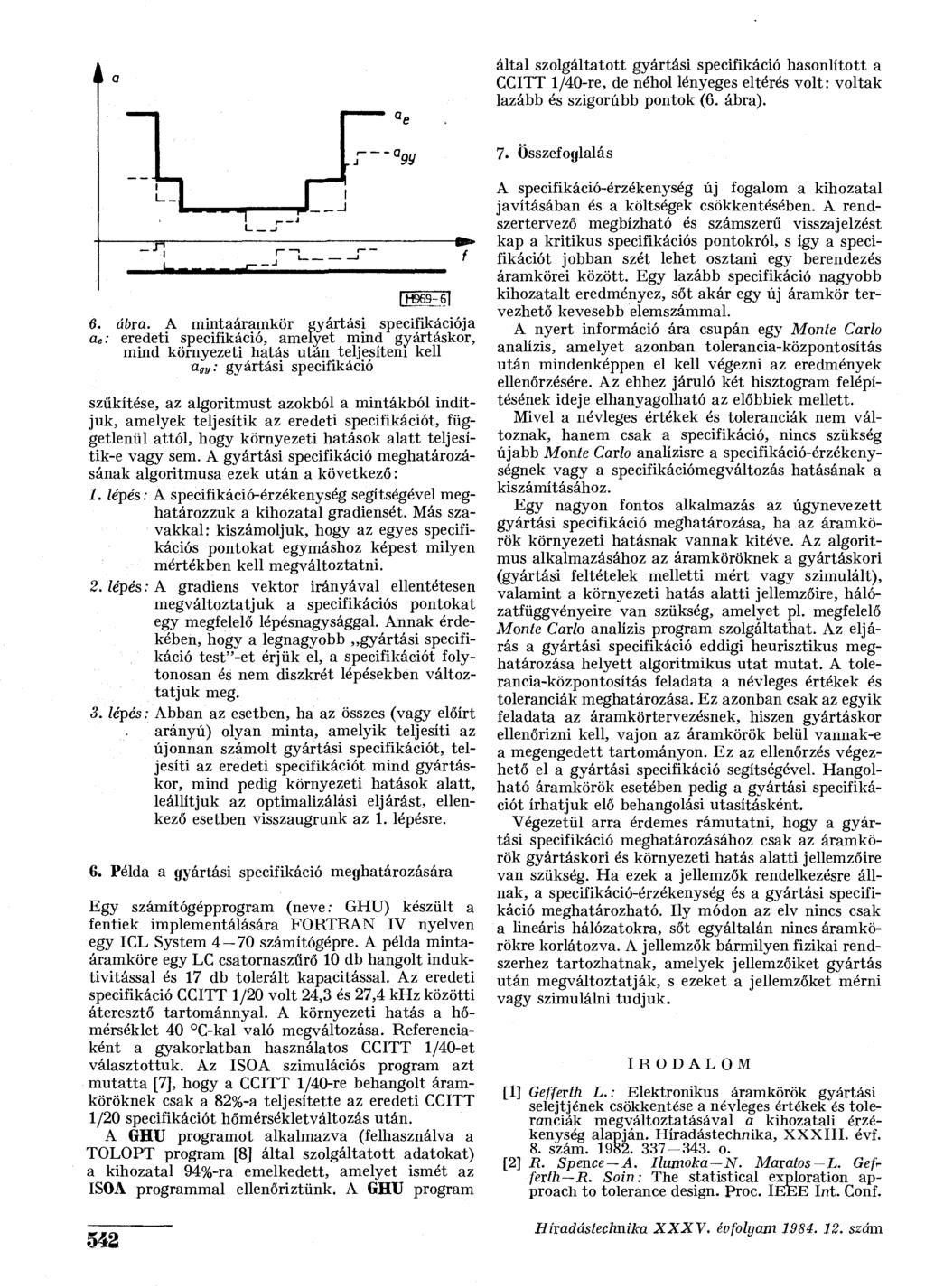 által szolgáltatott gyártási specifikáció hasonlított a CCITT 1/40-re, de néhol lényeges eltérés volt: voltak lazább és szigorúbb pontok (6. ábra)