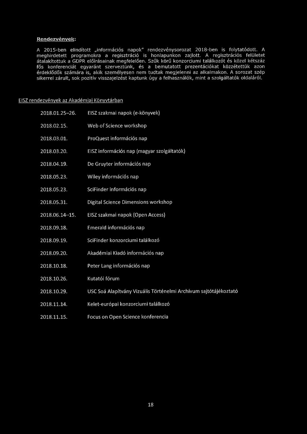 EISZ szakmai napok (e-könyvek) 2018.02.15. W eb of Science workshop 2018.03.01. ProQuest inform ációs nap 2018.03.20. EISZ inform ációs nap (magyar szolgáltatók) 2018.04.19.