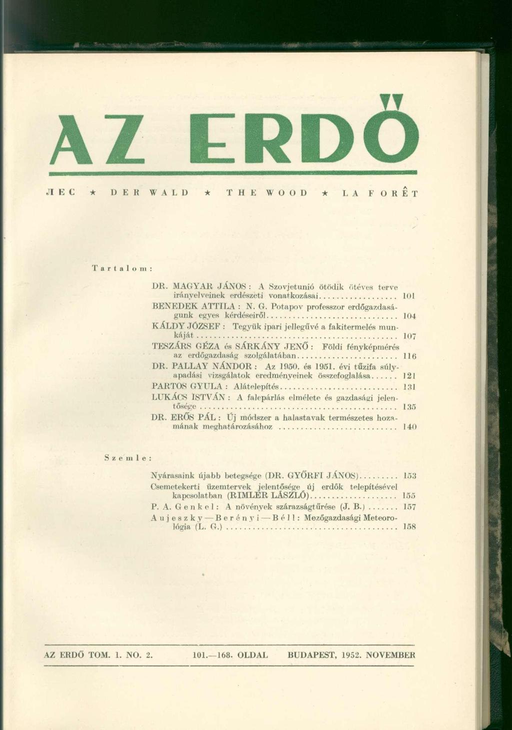 AZ ERDŐ JI E C * U E R W A L U * T H E ff O O D * LA F O K É T Tártain ni : DR. MAGYAR JÁNOS : A Szovjetunió ötödik ötéves terve irányelveinek erdészeti vonatkozásai 101 B E N E D E K ATTILA : N. G.