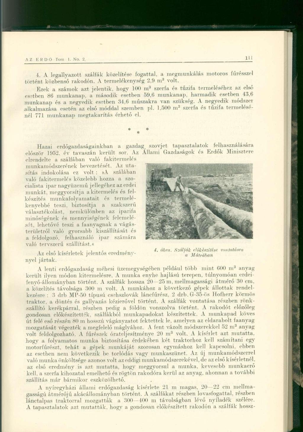 1. A legallyazott szálfák közelítése fogattal, a megmunkálás motoros fűrésszel történt közbenső rakodón. A termelékenység 2.9 m 3 volt.