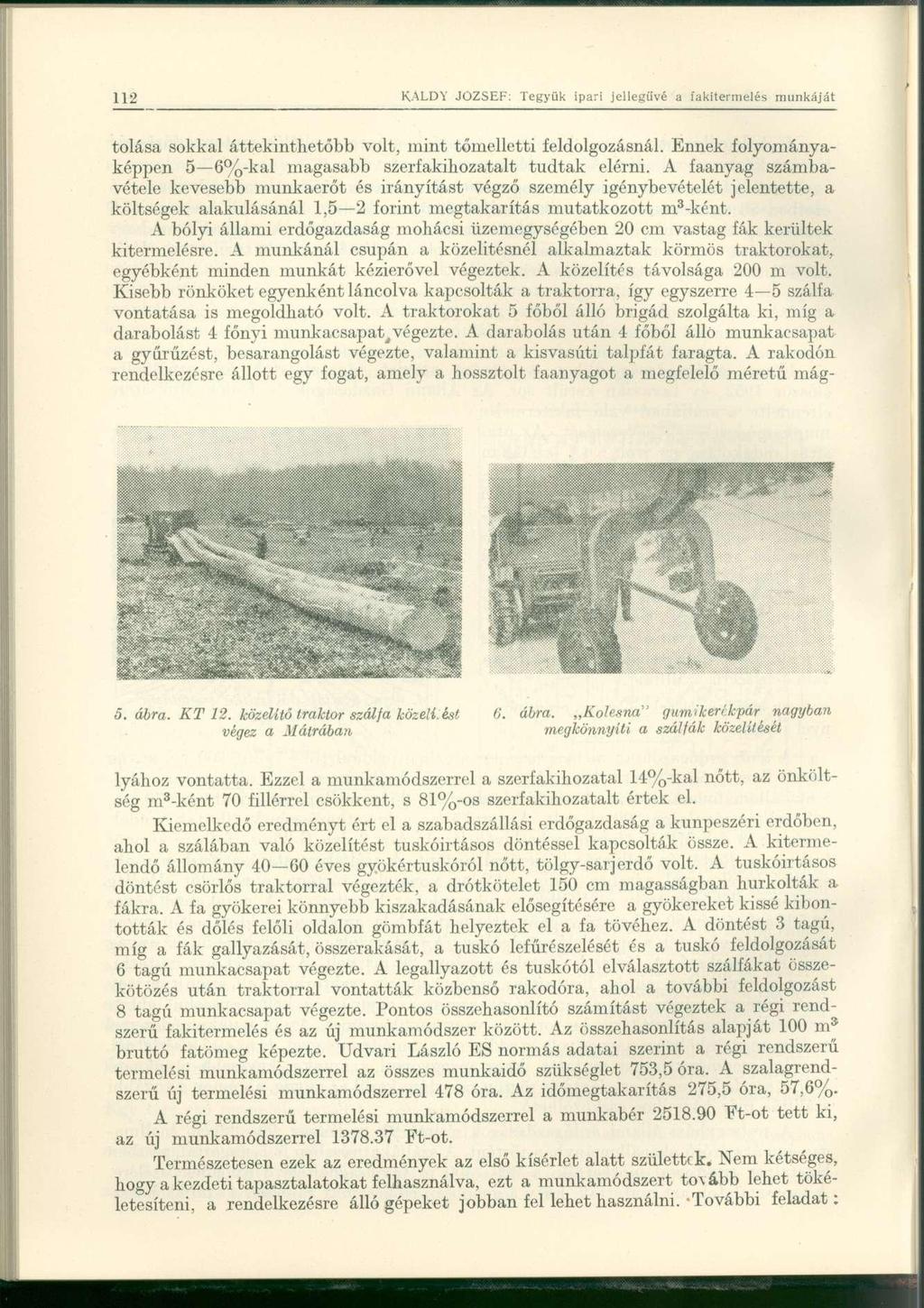 tolása sokkal áttekinthetőbb volt, mint tőmelletti feldolgozásnál. Ennek folyományaképpen 5 6%-kal magasabb szerfakihozatalt tudtak elérni.
