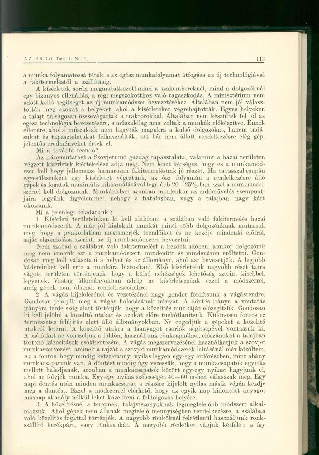 a munka folyamatossá tétele s az egész munkafolyamat átfogása az új technológiával a fakitermeléstől a szállításig.