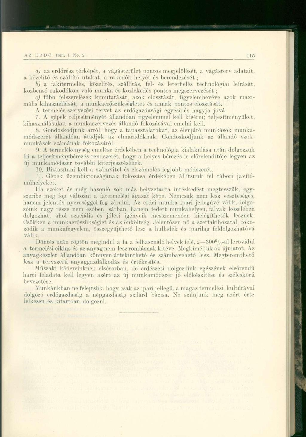 aj az erdőrész térképét, a vágásterület pontos megjelölését, a vágásterv adatait, a közelítő és szállító utakat, a rakodók helyét és berendezését ; b) a fakitermelés, közelítés, szállítás, fel- és