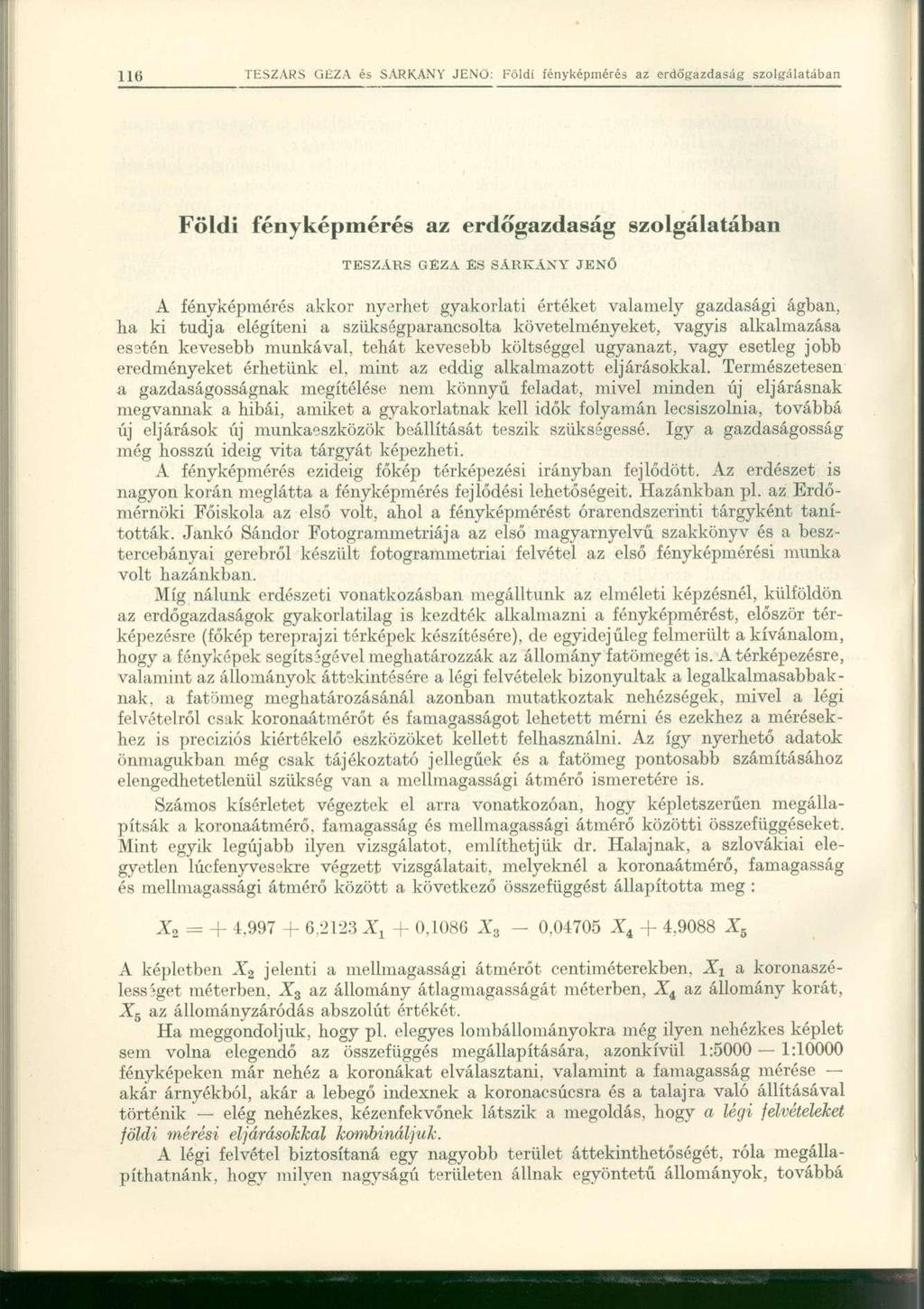 Földi fényképmérés az erdőgazdaság szolgálatában TKSZAKS GÉZA ES SÁRKÁNY JENŐ A fényképmérés akkor nyerhet gyakorlati értéket valamely gazdasági ágban, ha ki tudja elégíteni a szükségparancsolta