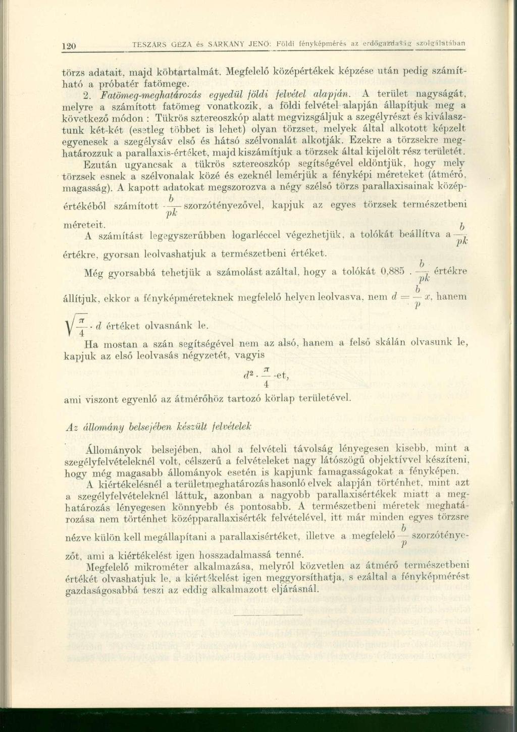 törzs adatait, majd köbtartalmát. Megfelelő középértékek képzése után pedig számítható a próbatér fatömege. 2. Fatömeg-meghatározás egyedül földi felvétel alapján.