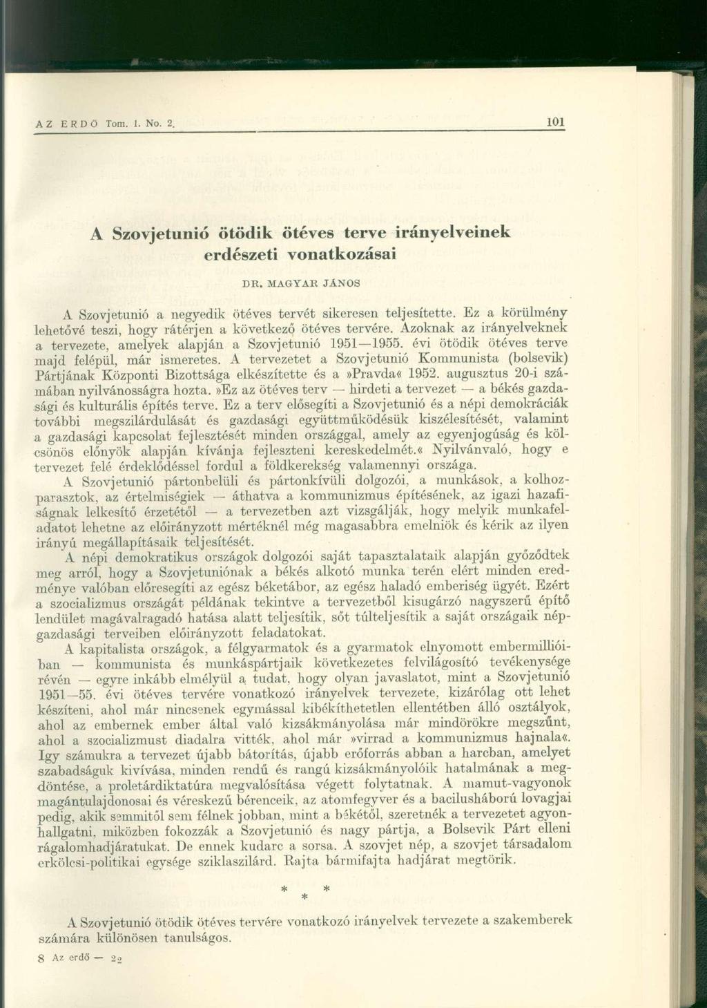 A Szovjetunió ötödik ötéves terve irányelveinek erdészeti vonatkozásai DR. MAGYAR JÁNOS A Szovjetunió a negyedik ötéves tervét sikeresen teljesítette.
