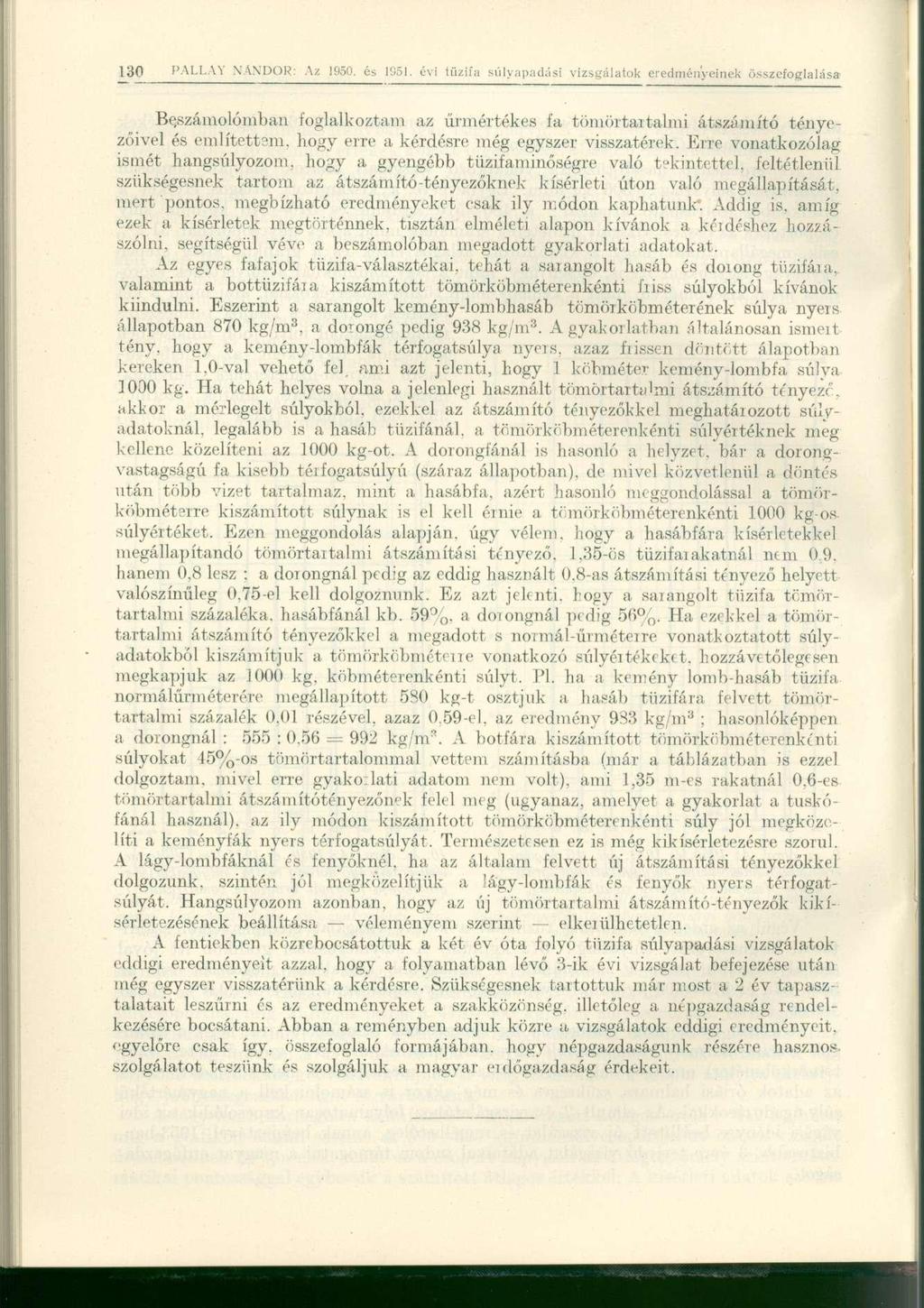 Beszámolómban foglalkoztam az űrmértékes fa tömöitaitalmi átszámító tényezőivel és említettem, hogy erre a kérdésre még egyszer visszatérek.