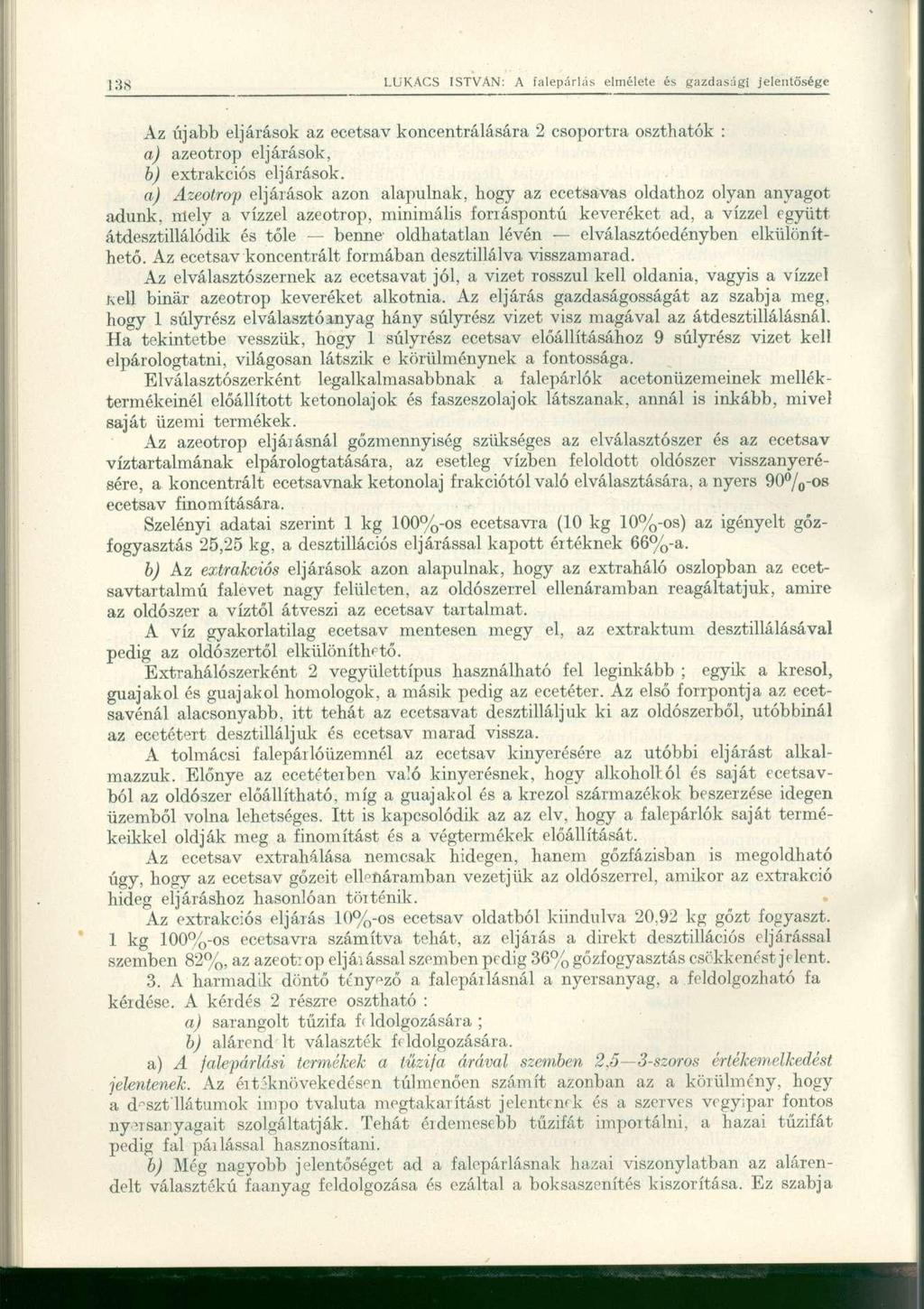 Az újabb eljárások az ecetsav koncentrálására 2 csoportra oszthatók : a) azeotrop eljárások, b) extrakciós eljárások.