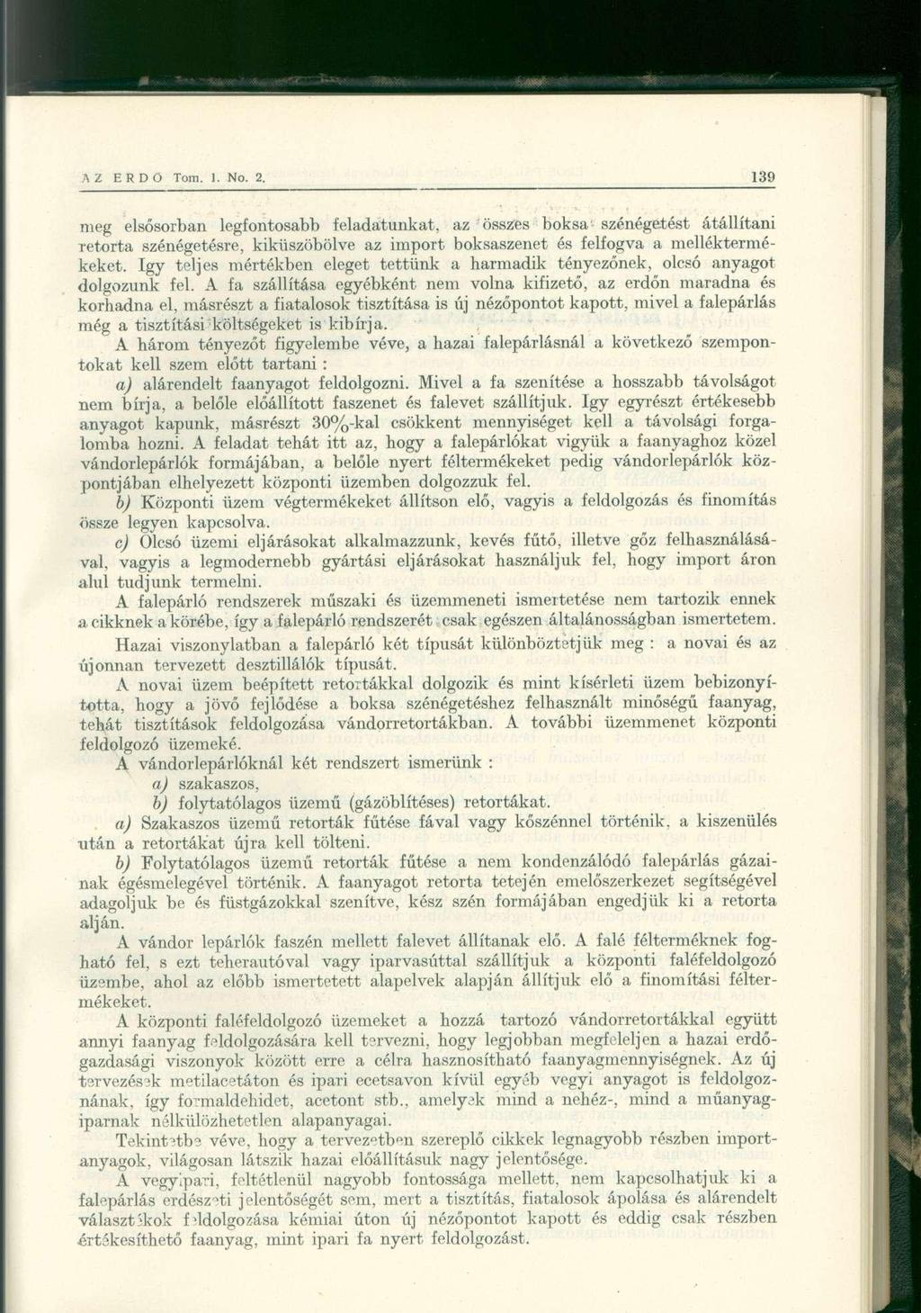 meg elsősorban legfontosabb feladatunkat, az összes boksa szénégetést átállítani retorta szénégetésre, kiküszöbölve az import boksaszenet és felfogva a melléktermékeket, így teljes mértékben eleget