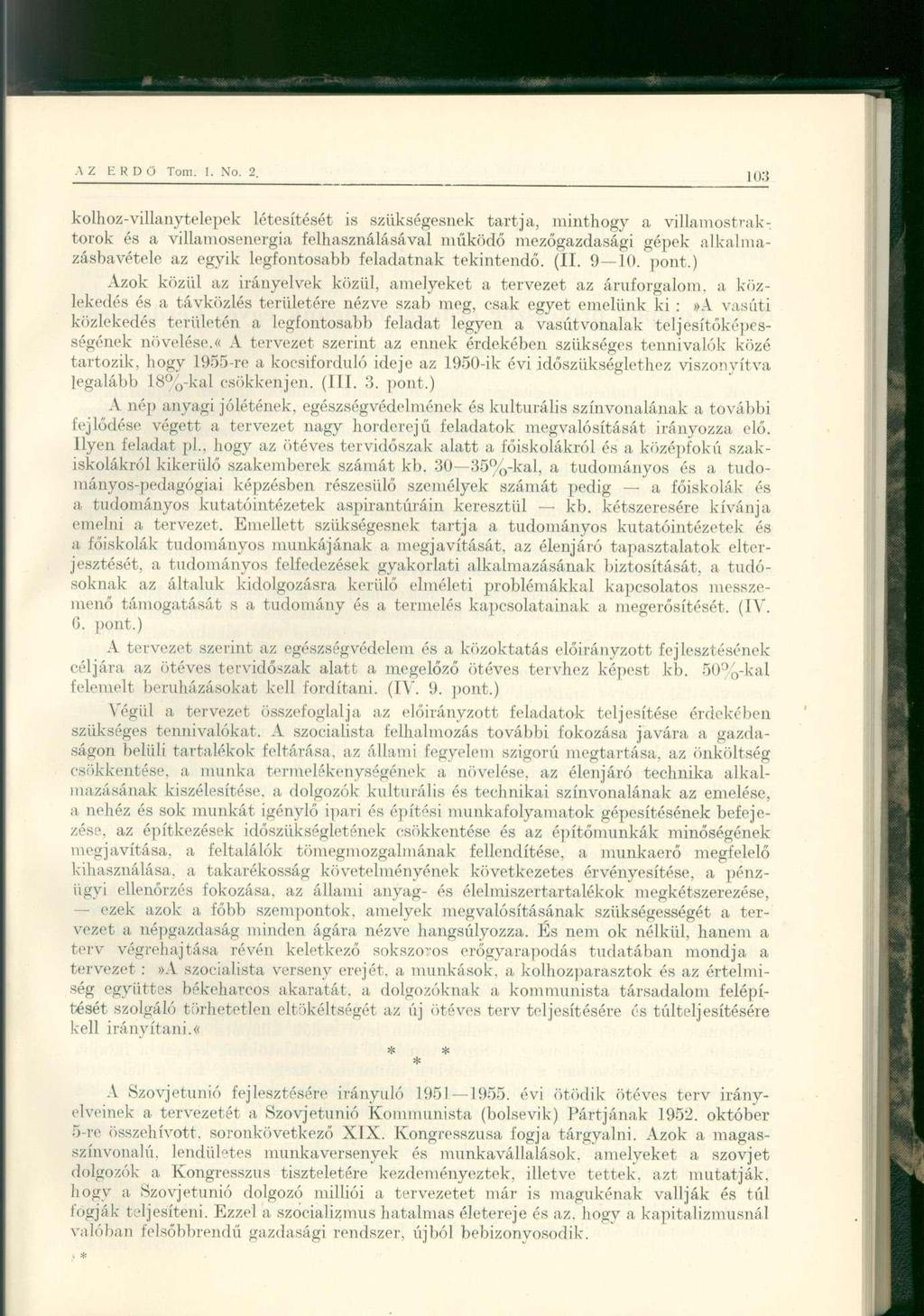 kolhoz-villanytelepek létesítését is szükségesnek tartja, minthogy a villamostrak-: torok és a villamosenergia felhasználásával működő mezőgazdasági gépek alkalmazásbavétele az egyik legfontosabb