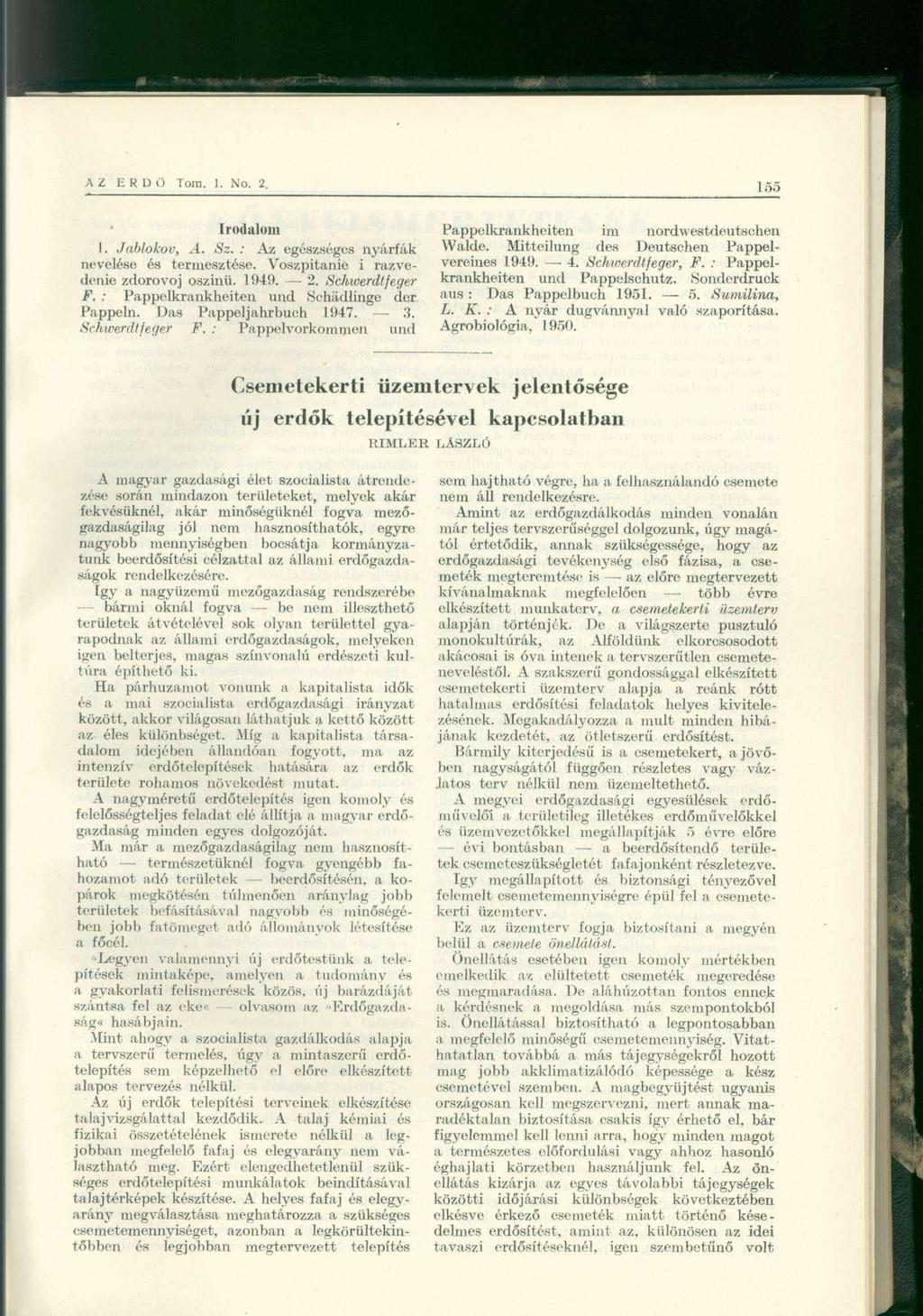 AZ ERDŐ Tom. I. No. 2. 155 Irodalom I. Jablokov, A. Sz. : Az egészséges nyárfáinevelése és termesztése. Voszpitanie i razvedenie zdorovoj oszinü. 1949. 2. Schwerdtfeger F.