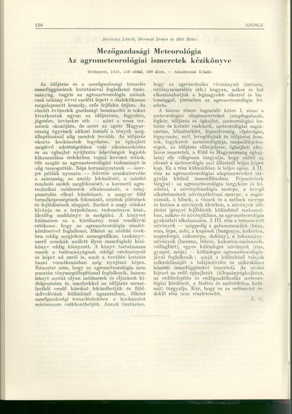 A u j e 8 z k y Lászlót Berényi Dénes és Bilittéla : Mezőgazdasági Meteorológia Az agrometeorológiai ismeretek kézikönyve Budapest, 1951. f,.)0 oldal, 300 ábra.