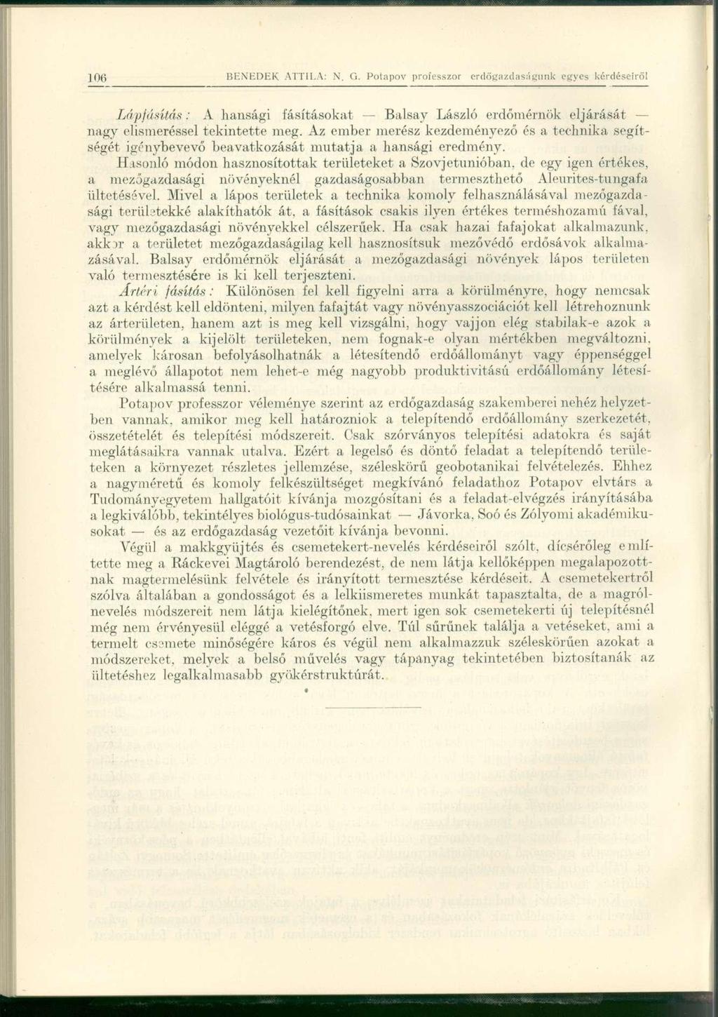 106 BENEDEK ATTILA: N. G. Potapov professzor erdőgazdaságunk egyes kérdéseiről Lápfásítás: A hansági fásításokat Balsay László erdőmérnök eljárását nagy elismeréssel tekintette meg.