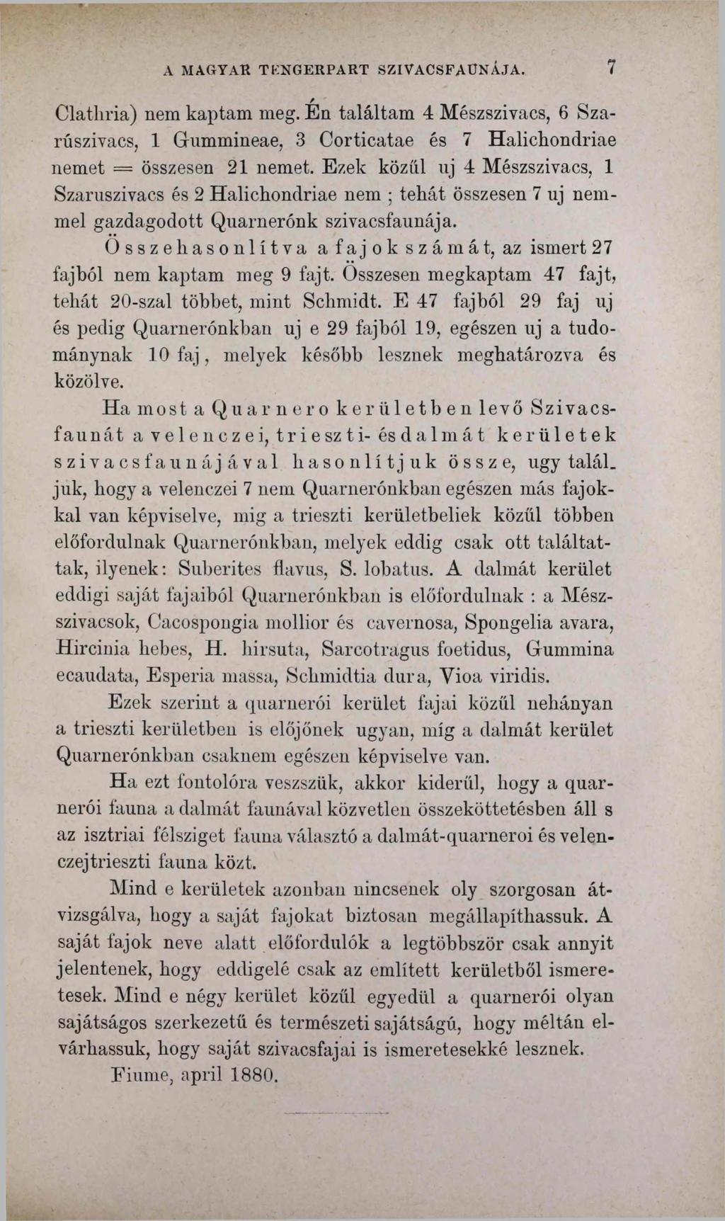 A MAGYAR TKNGERPART SZIVACSFAUNÁJA. 7 Clathria) nem kaptam meg. Én találtam 4 Mészszivacs, 6 Szarúszivacs, 1 Gummineae, 3 Corticatae és 7 Halichondriae nemet = összesen 21 nemet.