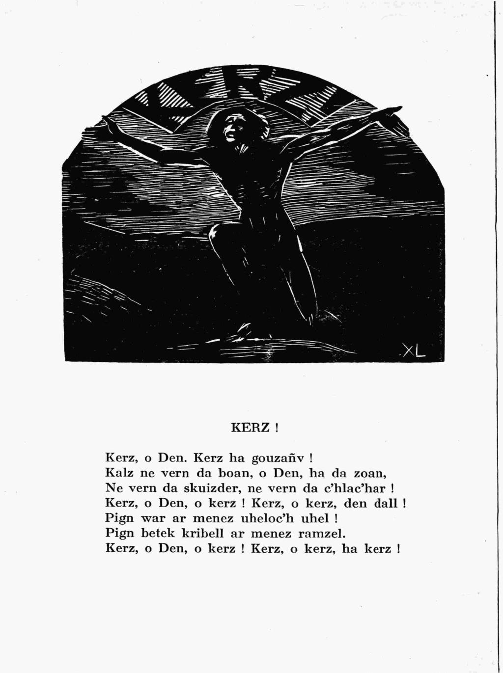KERZ! Kerz, o Den. Kerz ha gouzanv! Kalz ne vern da boan, o Den, ha da zoan. Ne vern da skuizder, ne vern da c'hlac'har!