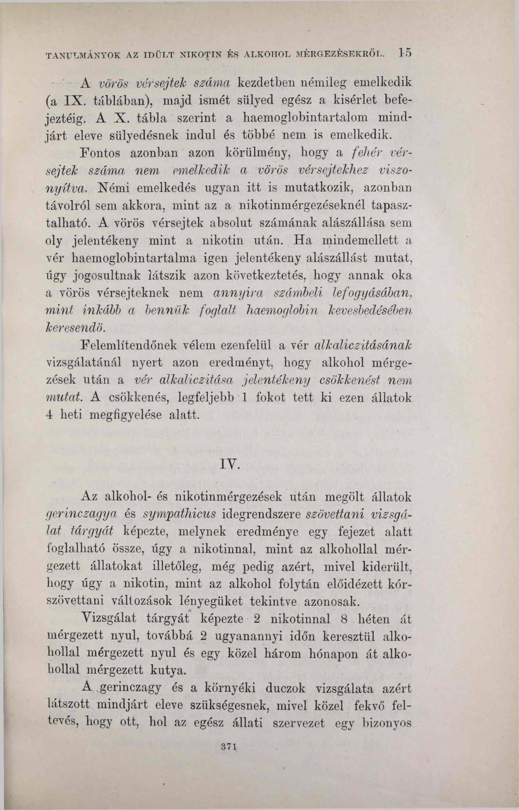 TANULMÁNYOK AZ IDÜLT NIKOTIN ÉS ALKOHOL MÉRGEZÉSEKRŐL. 1 5 A vörös vérsejtek száma kezdetben némileg emelkedik (a IX. táblában), majd ismét sülyed egész a kísérlet befejeztéig. A X.