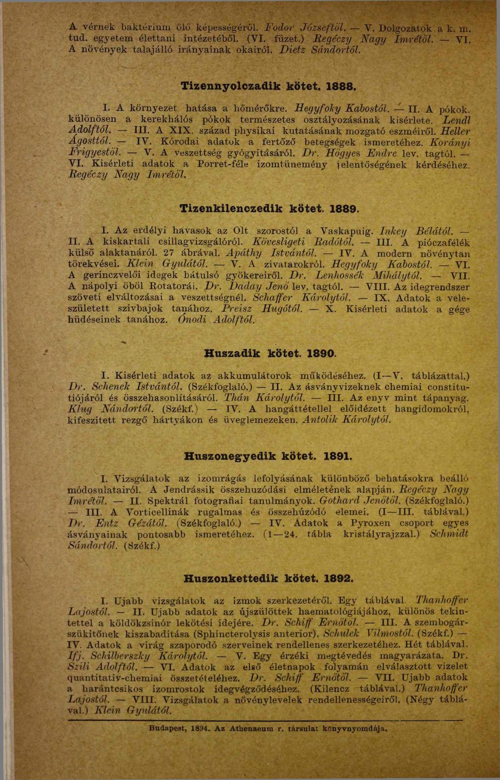 A vérnek baktérium ülő képességéről. Fodor Józseftől. У. Dolgozatok a k. m. tud. egyetem élettani intézetéből. (VI. füzet.) Regéczy Nagy Imrétől. VI. A növények talajálló irányainak okairól.