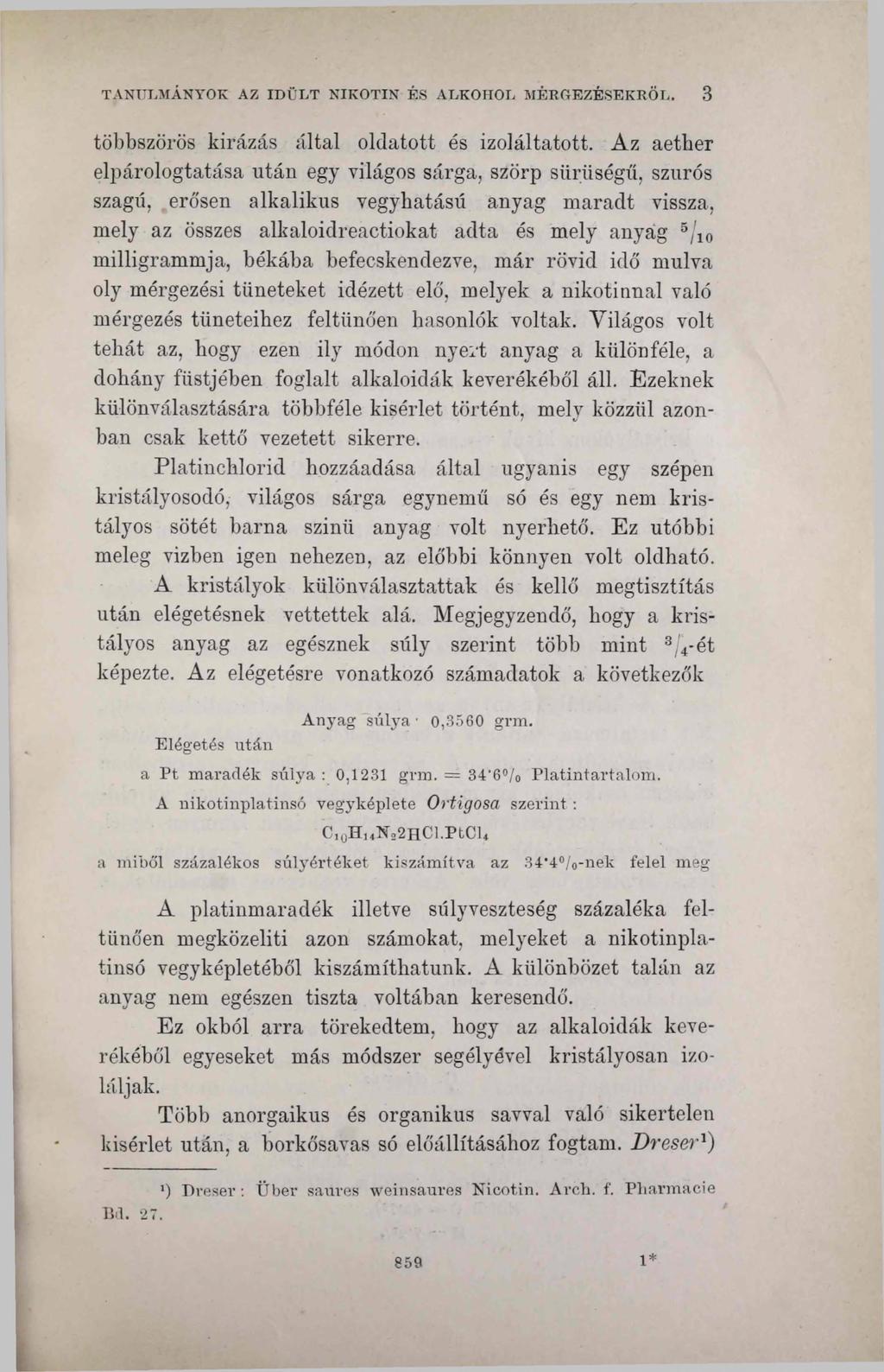 TANULMÁNYOK AZ IDÜLT NIKOTIN ÉS ALKOHOL MÉRGEZÉSEKRŐL. 3 többszörös kirázás által oldatott és izoláltatott.