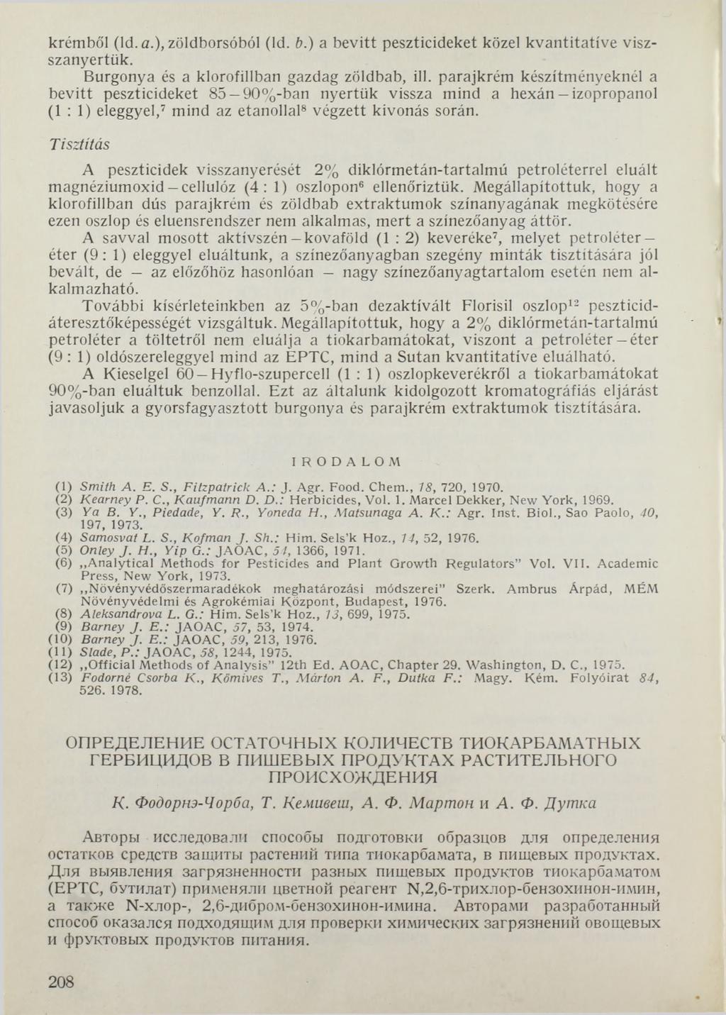 krémből (ld. a.)> zöldborsóból (Id. b.) a bevitt peszticideket közel kvantitative viszszanyertük. Burgonya és a klorofillban gazdag zöldbab, ill.
