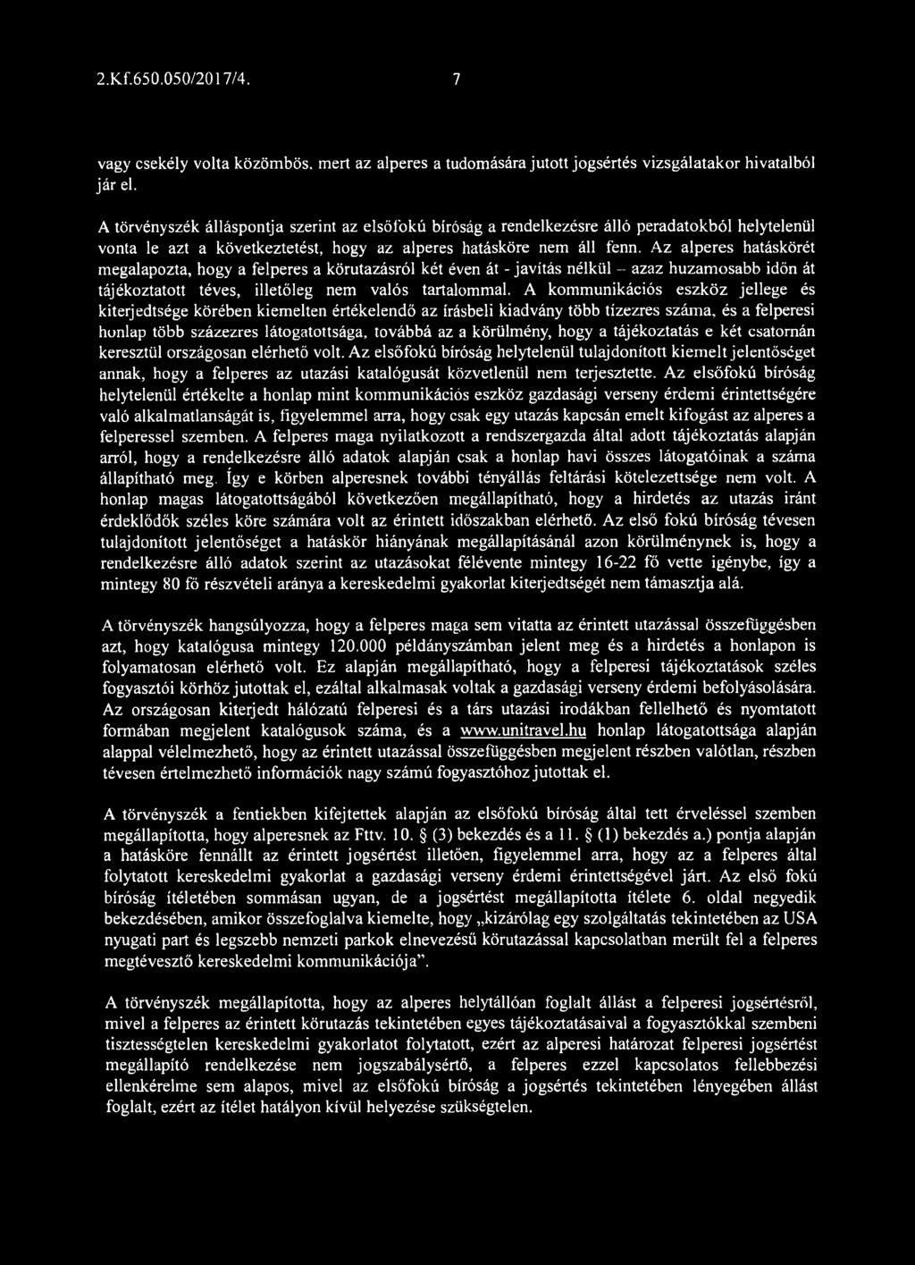 Az alperes hatáskörét megalapozta, hogy a felperes a körutazásról két éven át - javítás nélkül - azaz huzam osabb időn át tájékoztatott téves, illetőleg nem valós tartalommal.