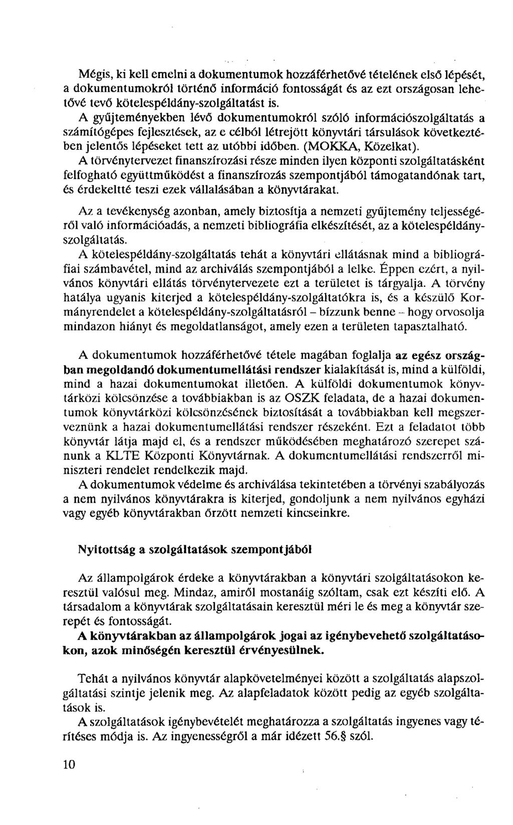 Mégis, ki kell emelni a dokumentumok hozzáférhetővé tételének első lépését, a dokumentumokról történő információ fontosságát és az ezt országosan lehetővé tevő kötelespéldány-szolgáltatást is.
