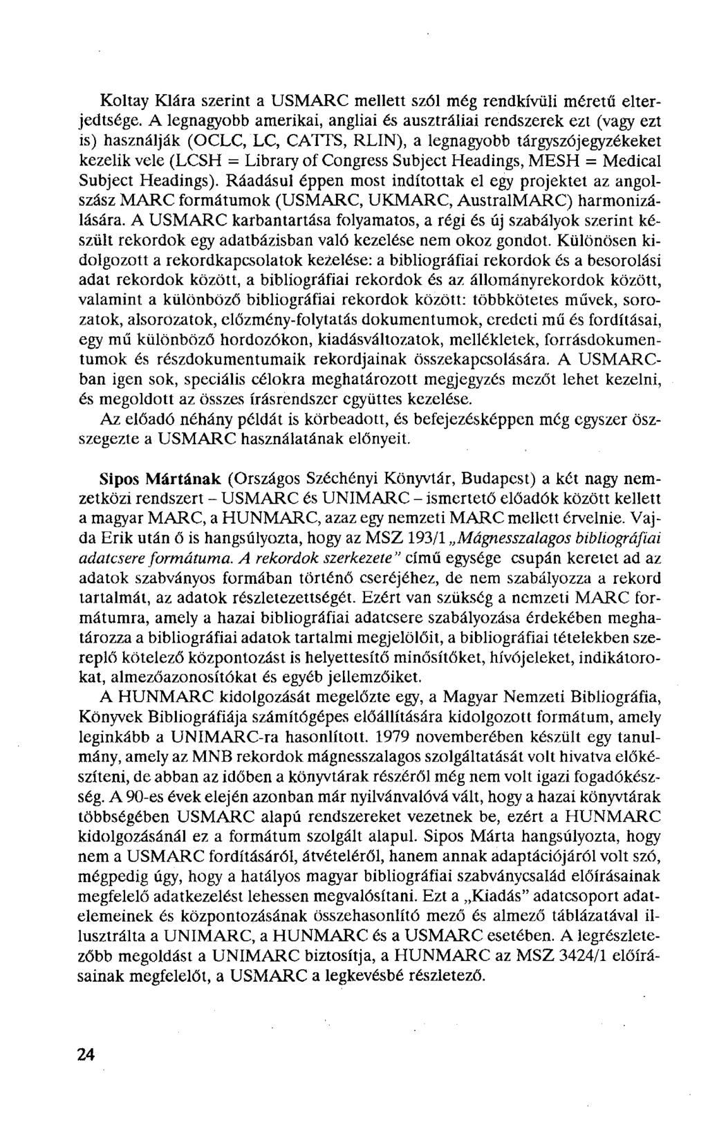 Koltay Klára szerint a USMARC mellett szól még rendkívüli méretű elterjedtsége.