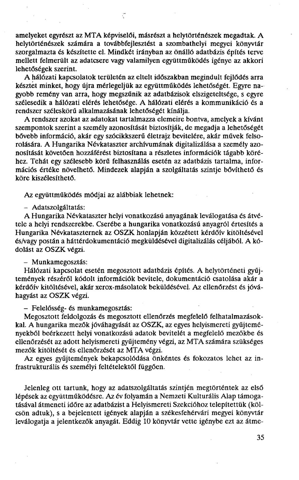 amelyeket egyrészt az MTA képviselői, másrészt a helytörténészek megadtak. A helytörténészek számára a továbbfejlesztést a szombathelyi megyei könyvtár szorgalmazta és készítette el.