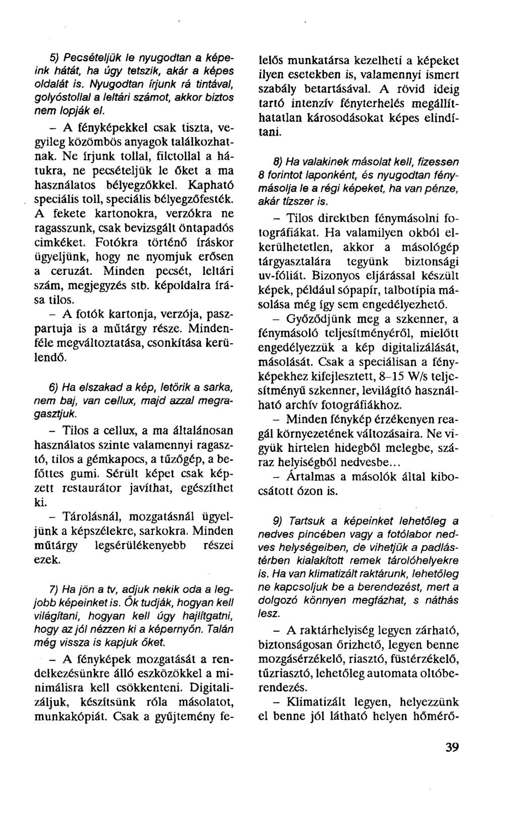 5) Pecsételjük le nyugodtan a képeink hátát, ha úgy tetszik, akár a képes oldalát is. Nyugodtan írjunk rá tintával, golyóstollal a leltári számot, akkor biztos nem lopják el.