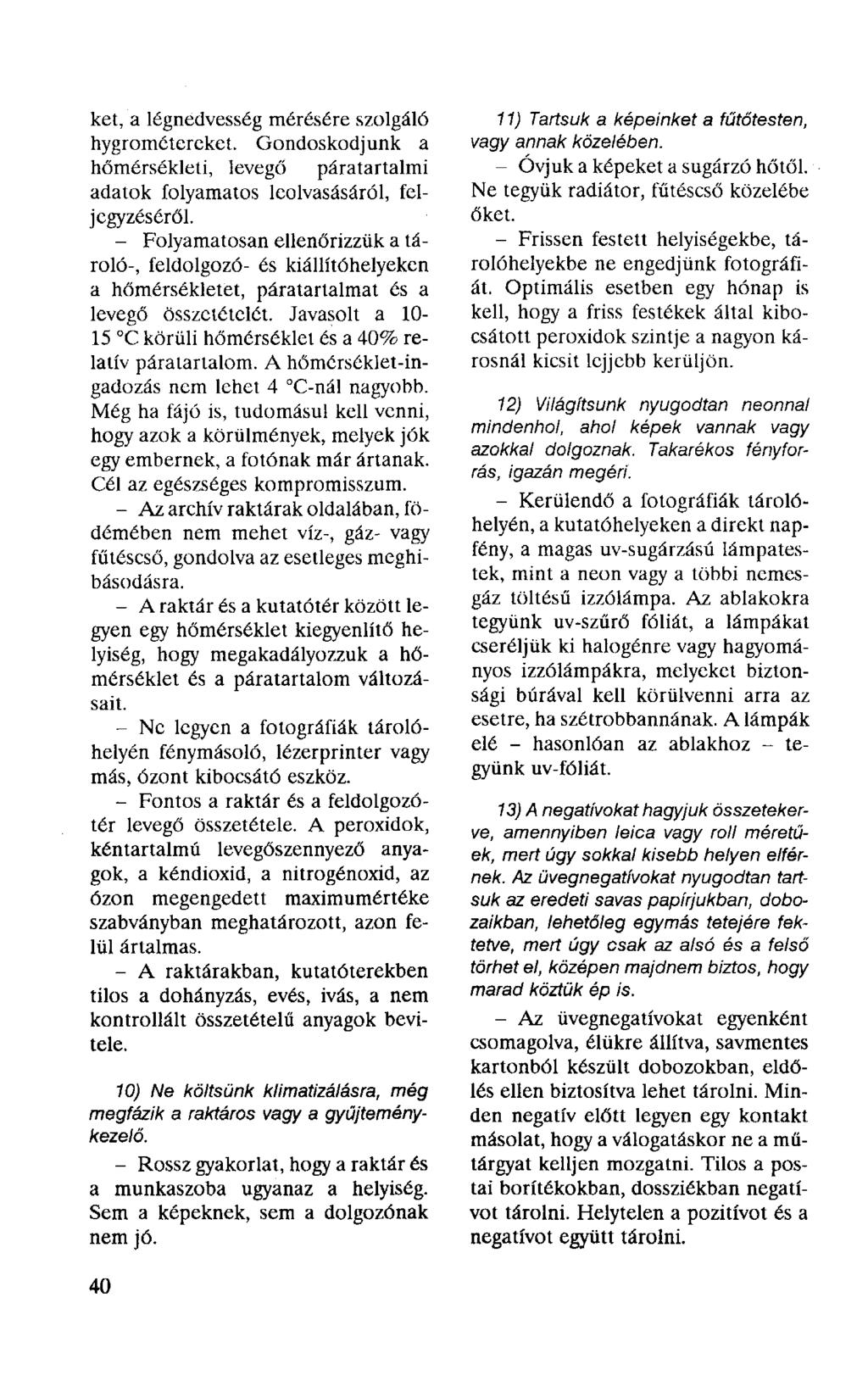 ket, a légnedvesség mérésére szolgáló hygrométereket. Gondoskodjunk a hőmérsékleti, levegő páratartalmi adatok folyamatos leolvasásáról, feljegyzéséről.