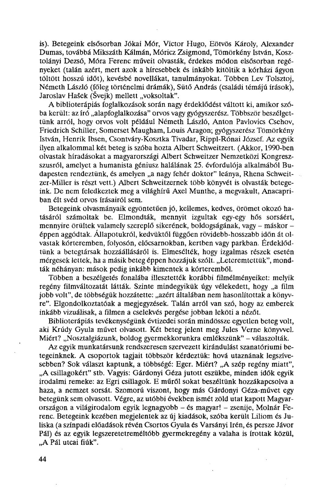 is). Betegeink elsősorban Jókai Mór, Victor Hugo, Eötvös Károly, Alexander Dumas, továbbá Mikszáth Kálmán, Móricz Zsigmond, Tömörkény István, Kosztolányi Dezső, Móra Ferenc műveit olvasták, érdekes