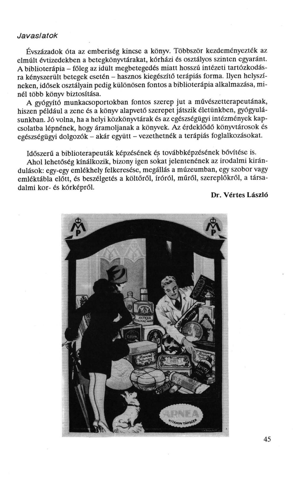 Javaslatok Évszázadok óta az emberiség kincse a könyv. Többször kezdeményezték az elmúlt évtizedekben a betegkönyvtárakat, kórházi és osztályos szinten egyaránt.