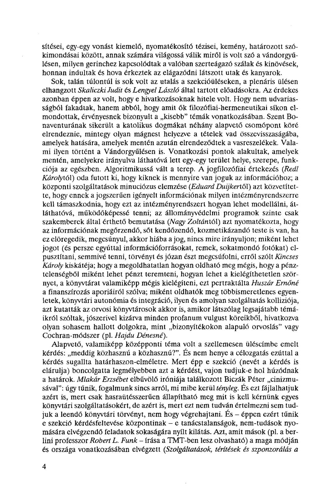 sítései, egy-egy vonást kiemelő, nyomatékosító tézisei, kemény, határozott szókimondásai között, annak számára világossá válik miről is volt szó a vándorgyűlésen, milyen gerinchez kapcsolódtak a