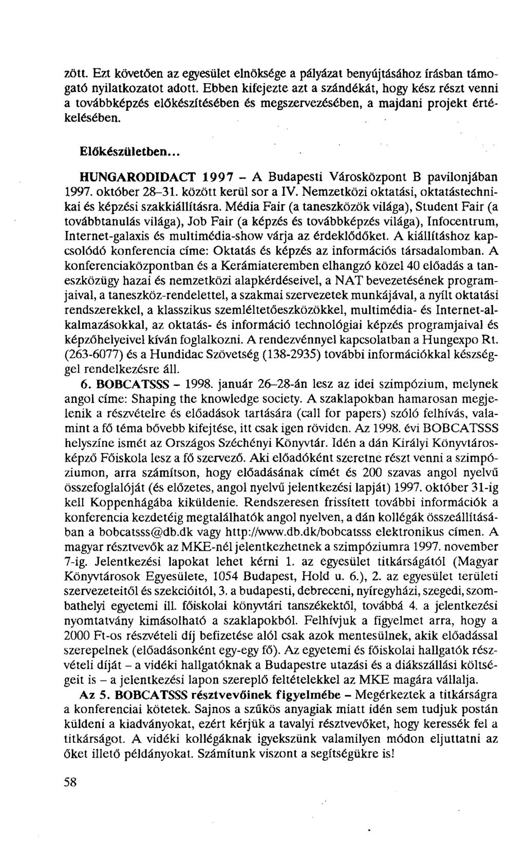 zött. Ezt követően az egyesület elnöksége a pályázat benyújtásához írásban támogató nyilatkozatot adott.